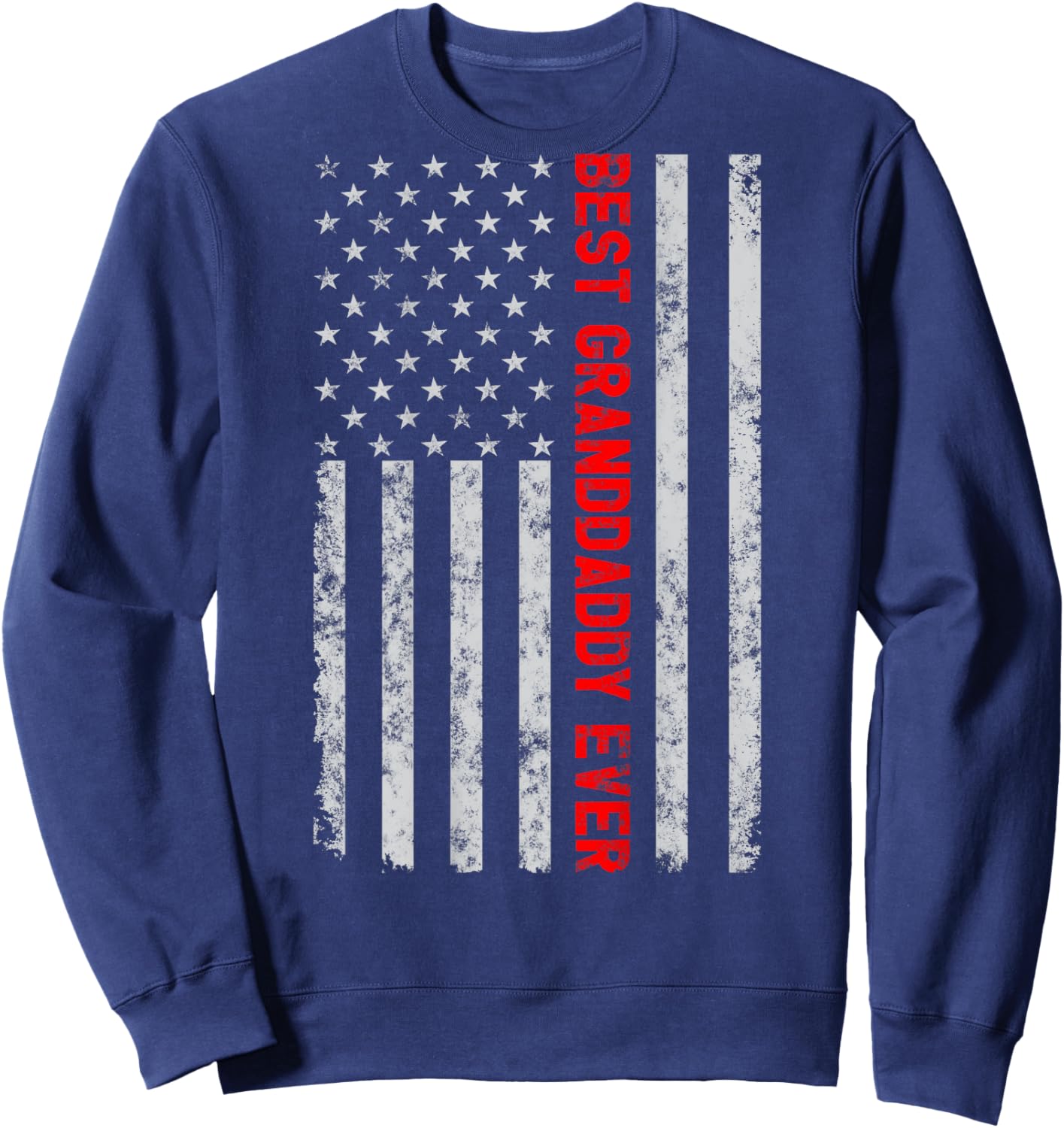Best Granddaddy Ever Funny Fathers Day Vintage American Flag Women Men Sweatshirt - Sweatshirt | Navy