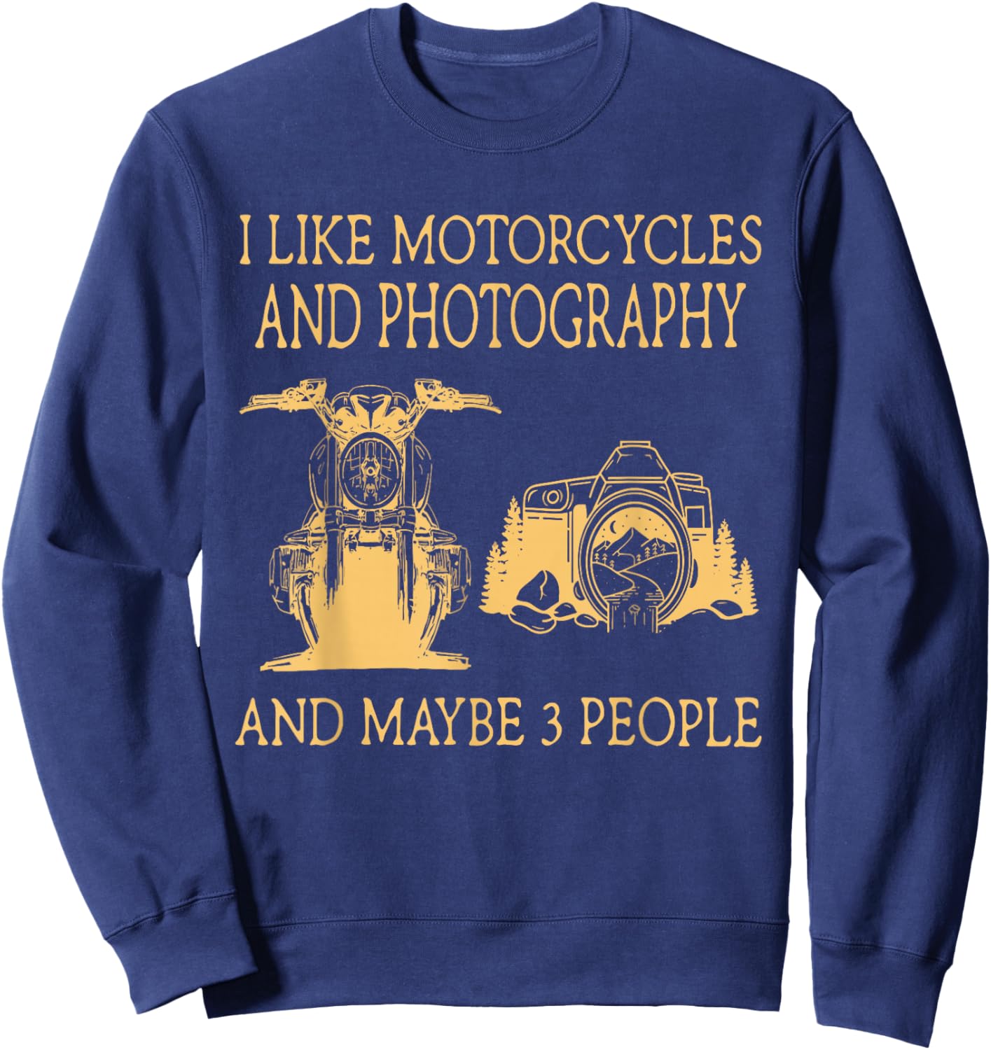I Like Motorcycles And Photography And Maybe 3 People Sweatshirt - Sweatshirt | Navy