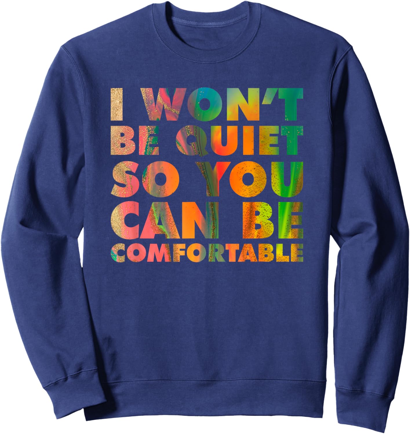 I Won't Be Quiet So You Can be Comfortable Social Justice Sweatshirt - Sweatshirt | Navy