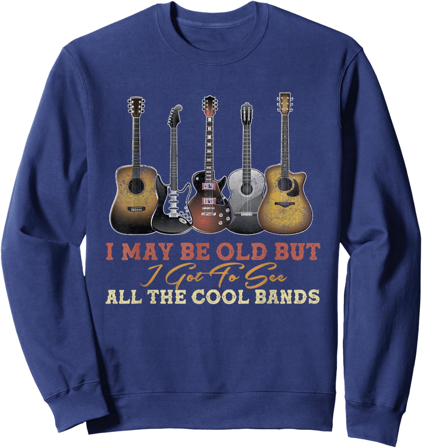 Vintage I May Be Old But I Got To See All The Cool Bands Sweatshirt - Sweatshirt | Navy