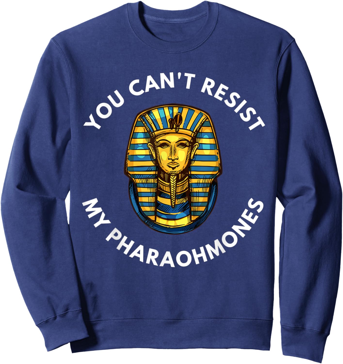 Funny Egyptian You Can't Resist My Pharaohmones Pharaoh Sweatshirt - Sweatshirt | Navy