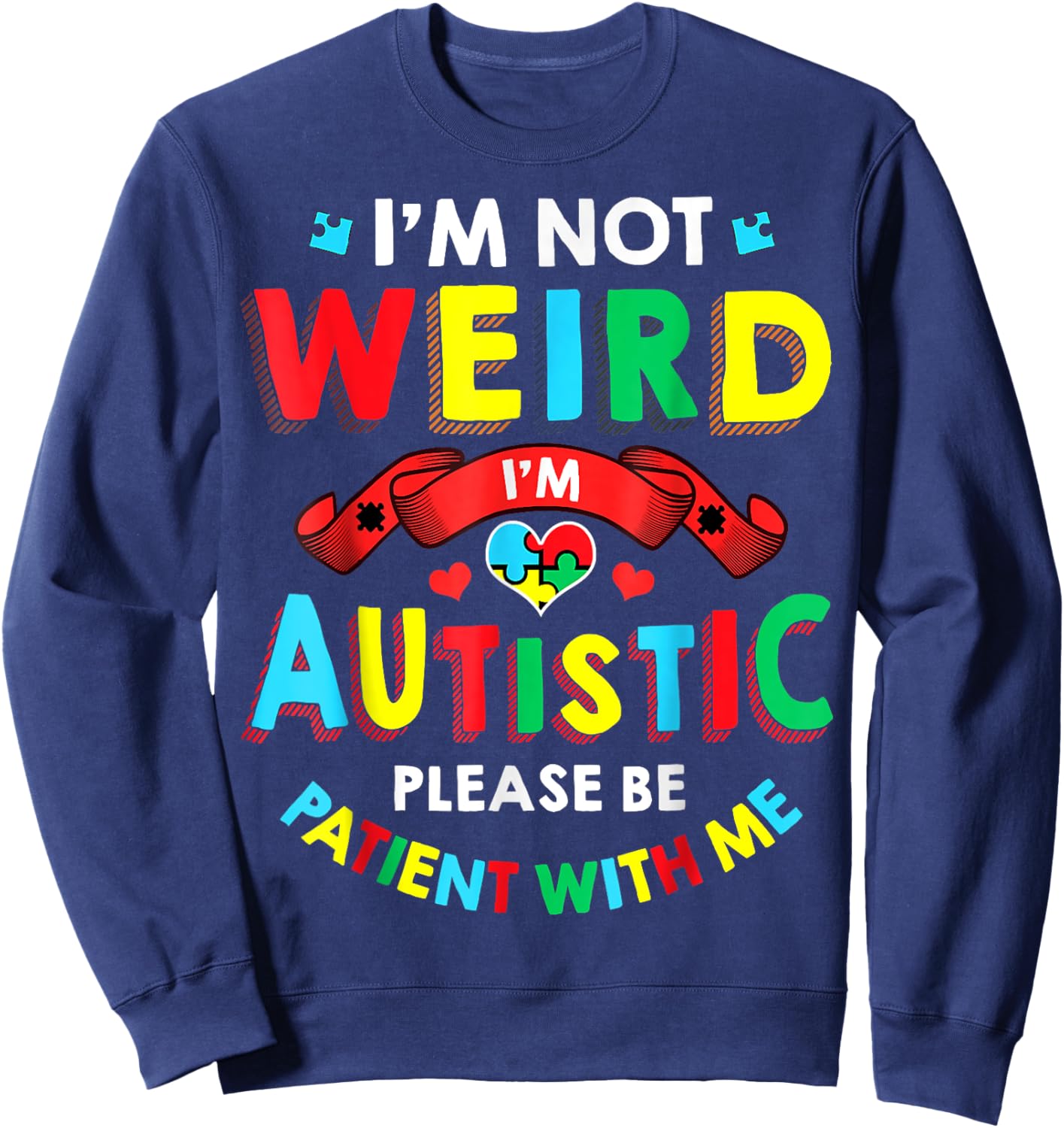I'm Not Weird I'm Autistic Please Be Patient With Me Sweatshirt - Sweatshirt | Navy