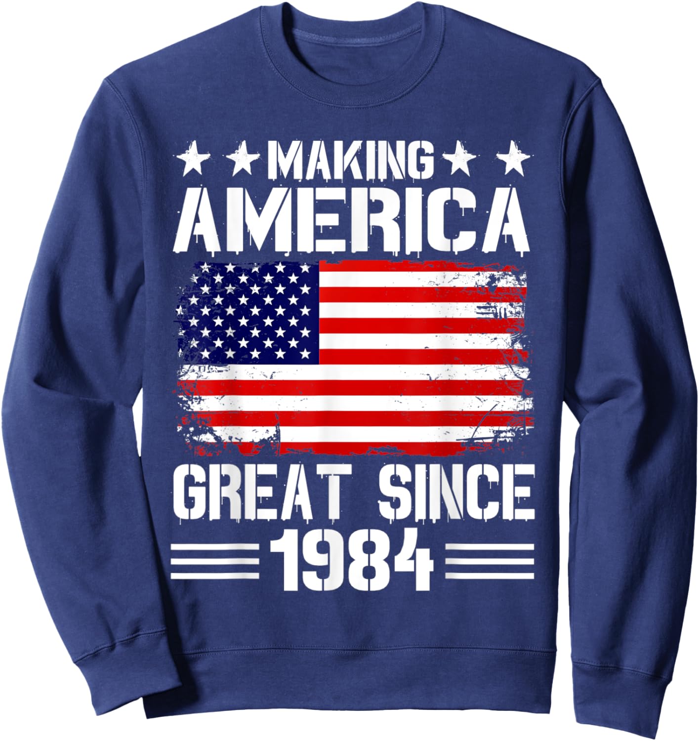 Making America Great Since 1984 Birthday Party American Flag Men Sweatshirt - Sweatshirt | Navy
