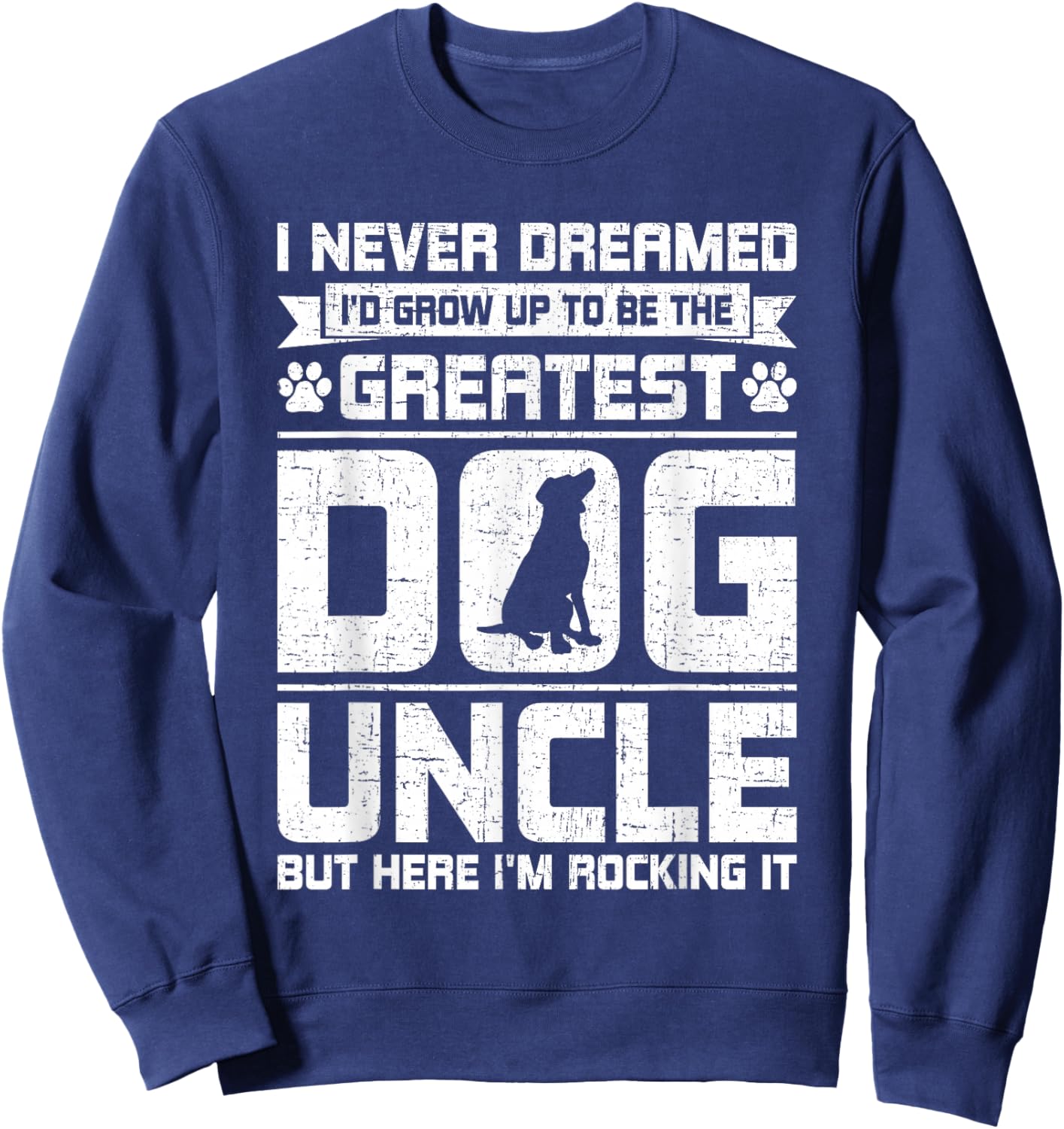 Never Dreamed To Be Greatest Dog Uncle Uncle Sweatshirt - Sweatshirt | Navy