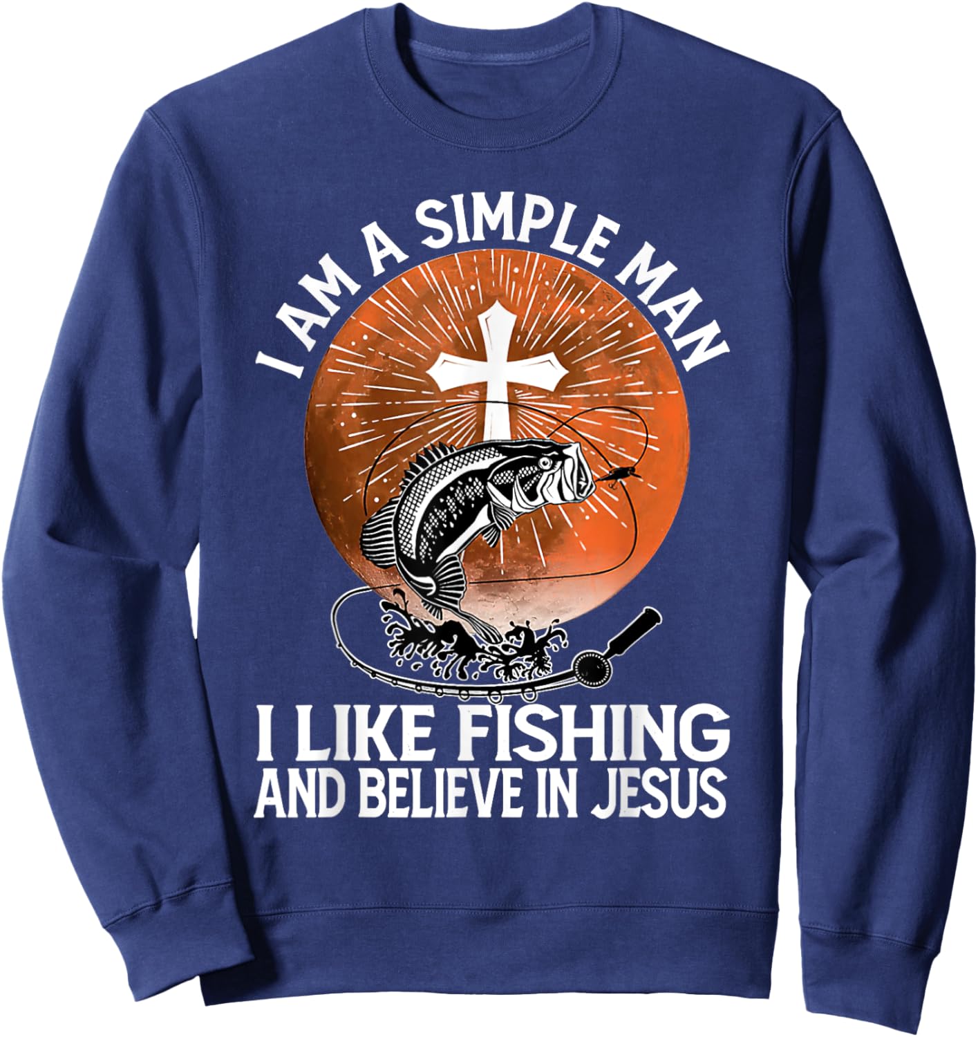 I Am A Simple Man I Like Fishing and Believe In Jesus Sweatshirt - Sweatshirt | Navy