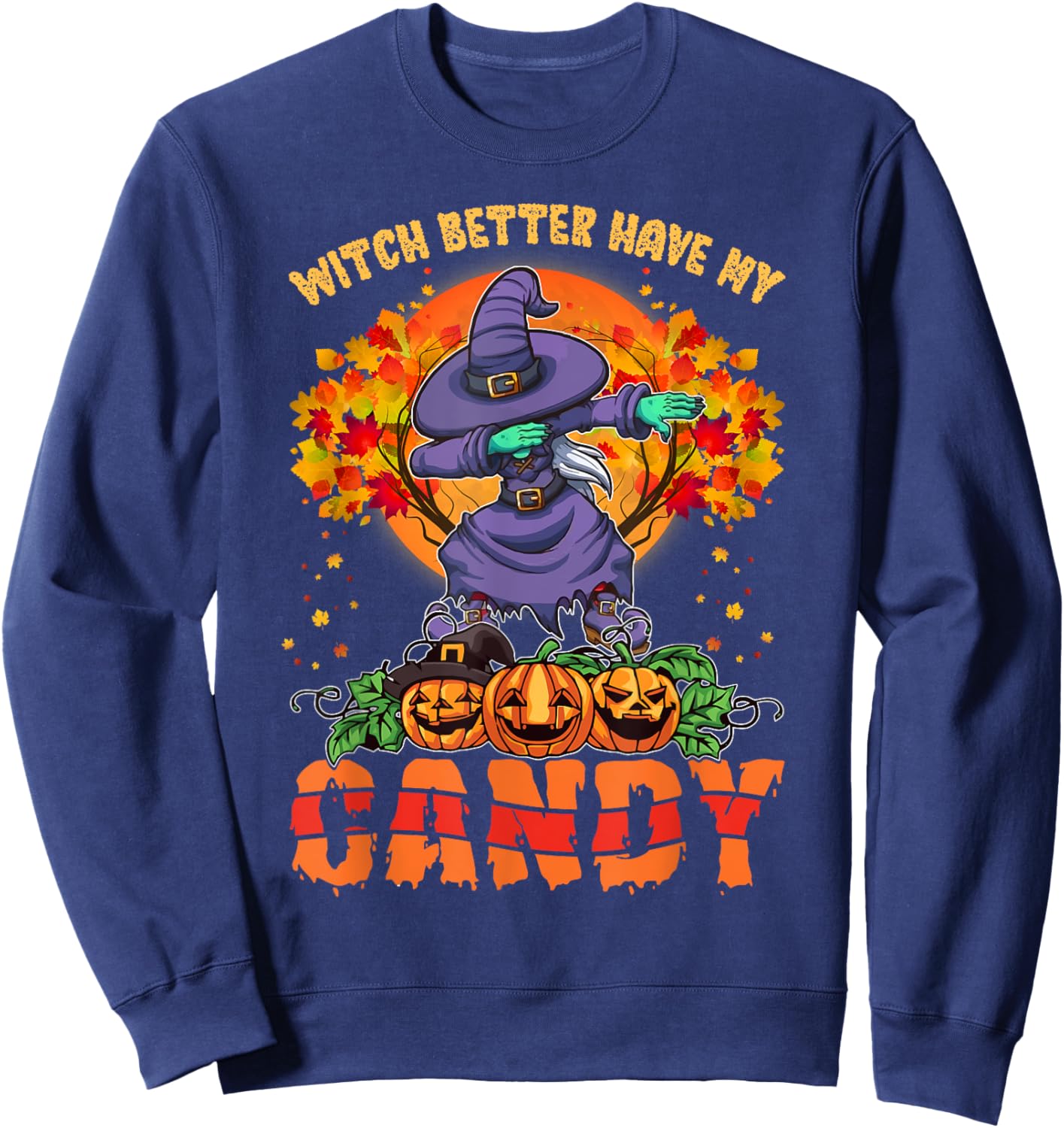 Witch Better Have My Candy Shirt Funny Halloween Costume Sweatshirt - Sweatshirt | Navy