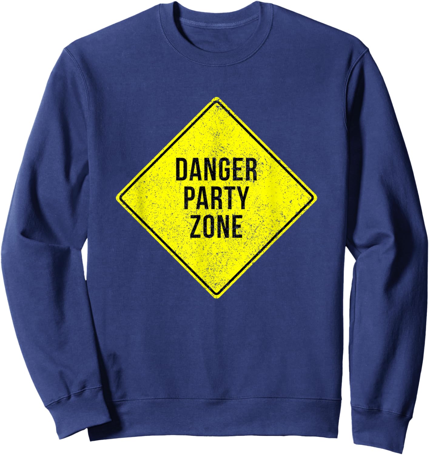 Danger Party Zone Sign Funny Adult Humor Partying Distressed Sweatshirt - Sweatshirt | Navy