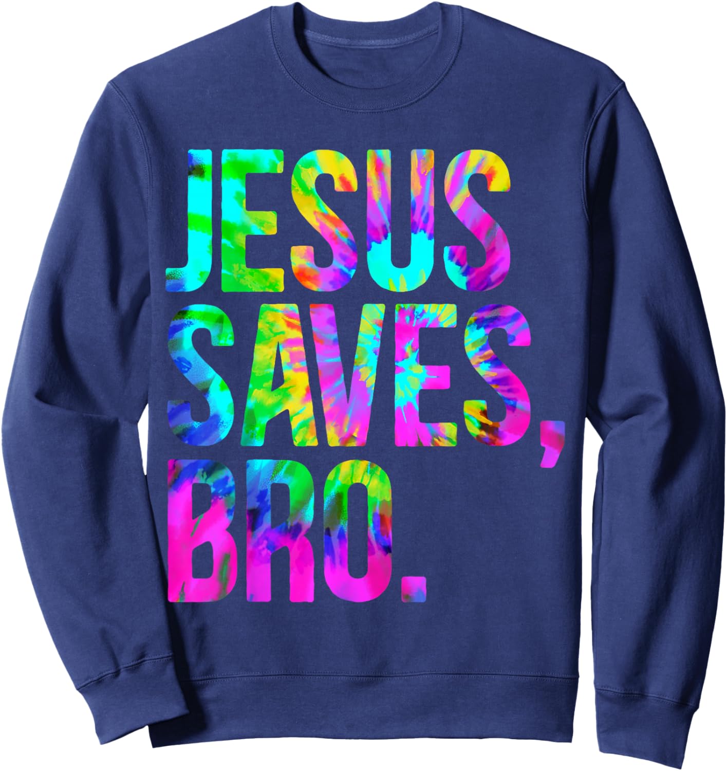 Jesus Saves Bro, Christian Religious Faith Believer Tie-Dye Sweatshirt - Sweatshirt | Navy
