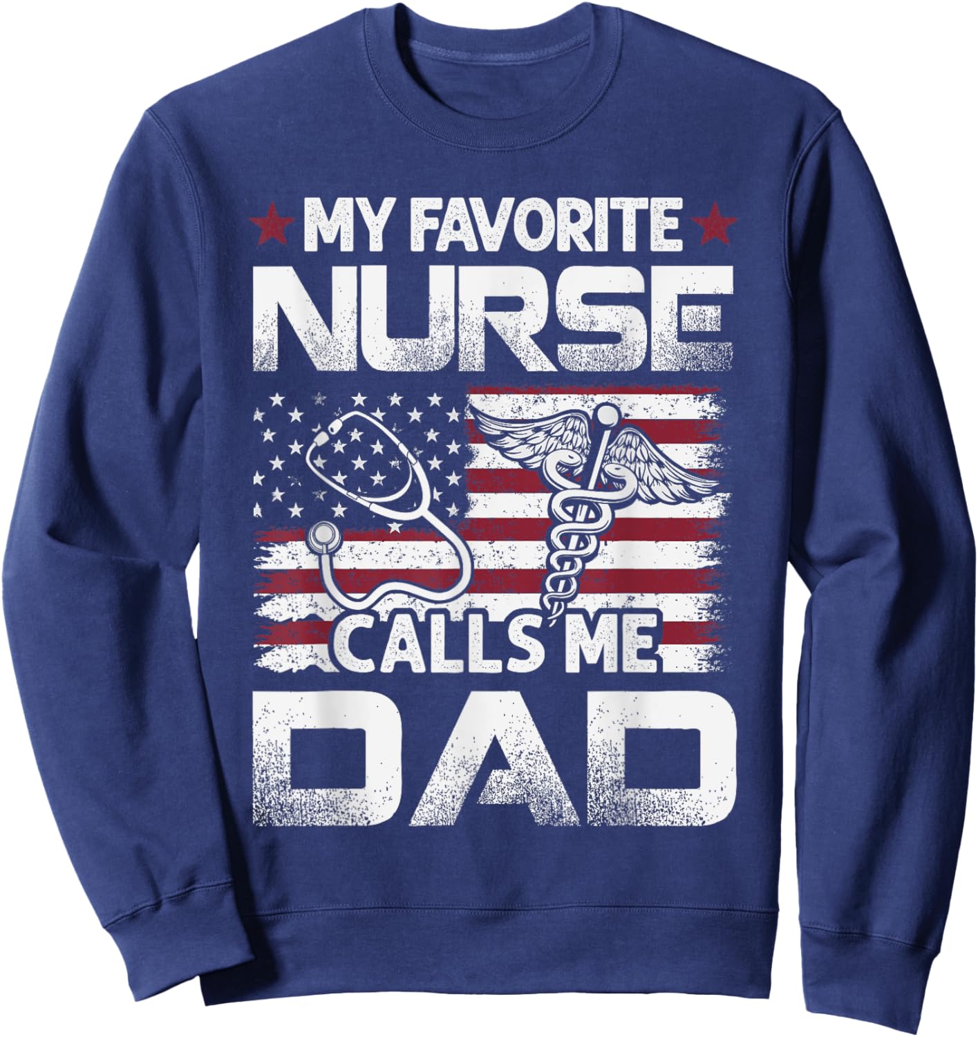 Nurse Dad Fathers Day My Favorite Nurse Calls Me Dad Vintage Sweatshirt - Sweatshirt | Navy