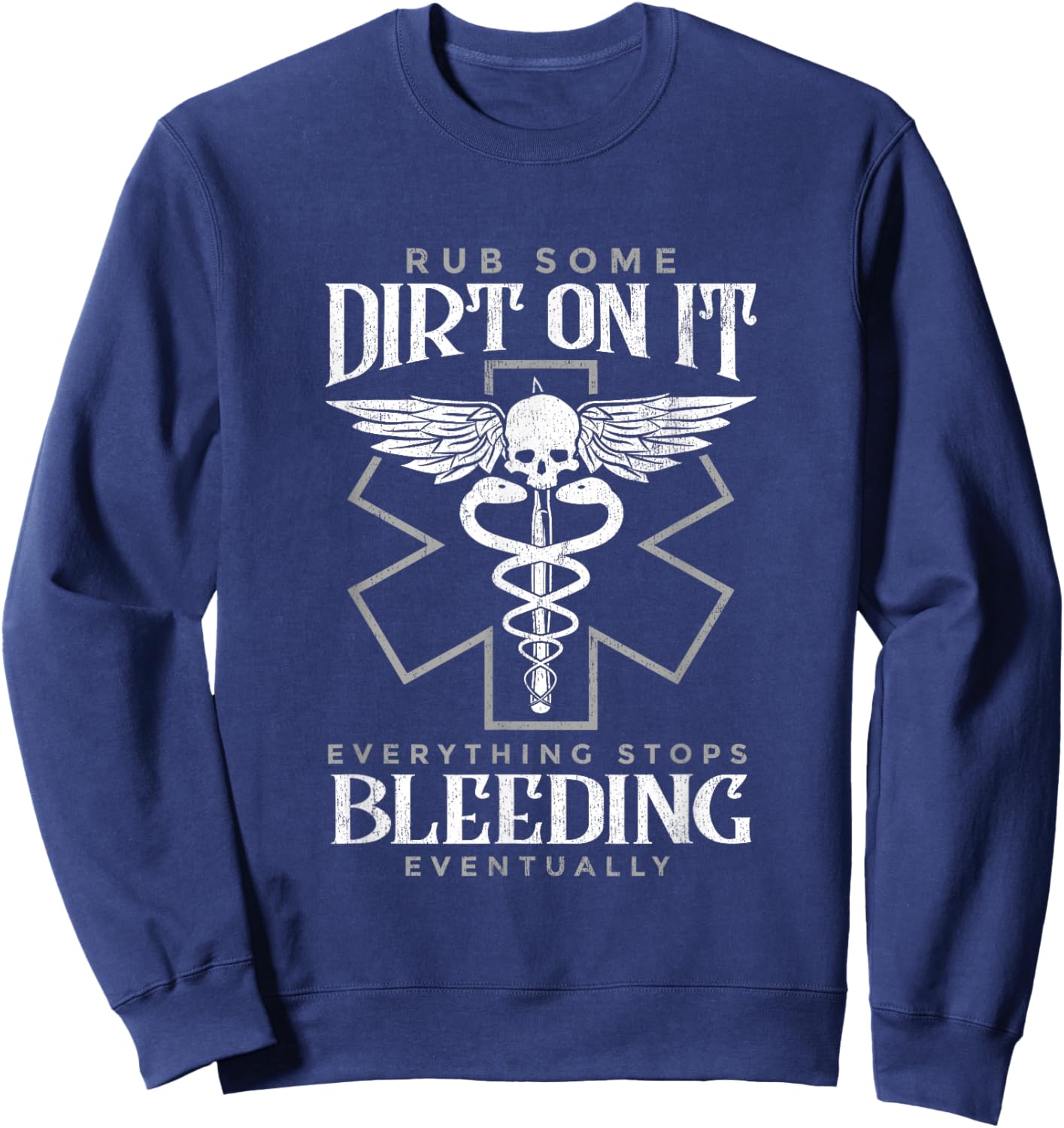 Rub Some Dirt On It Everything Stops Bleeding Eventually Sweatshirt - Sweatshirt | Navy