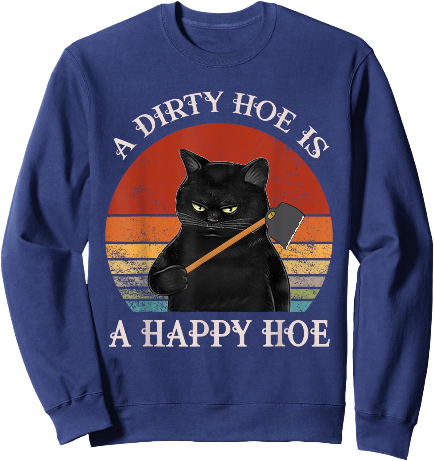 Funny A Dirty Garden Hoe Is Happy A Hoe Gardener Loves Cat Sweatshirt - Sweatshirt | Navy