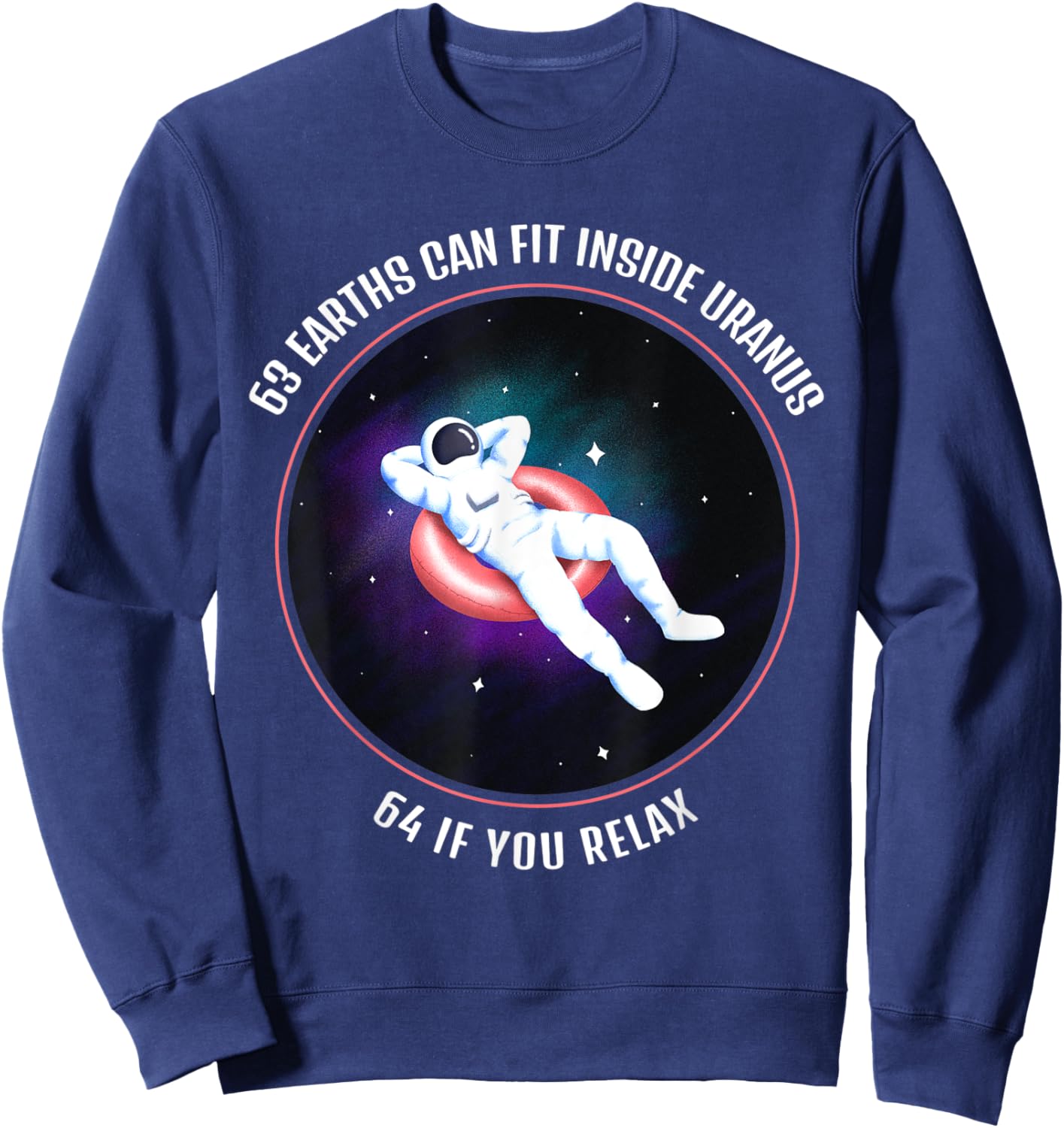 63 Earths Can Fit Inside Uranus Funny Space Astronaut Sweatshirt - Sweatshirt | Navy