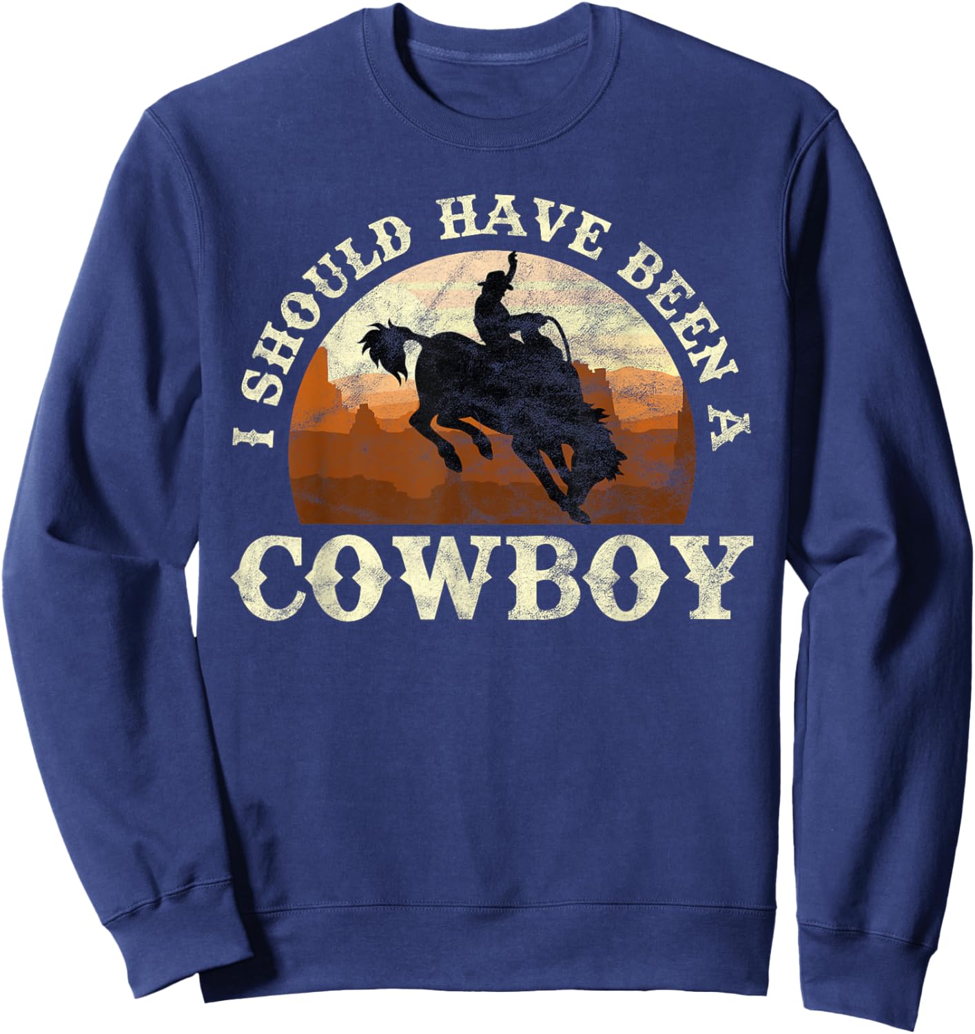 I Should Have Been A Cowboy Rodeo Sweatshirt - Sweatshirt | Navy