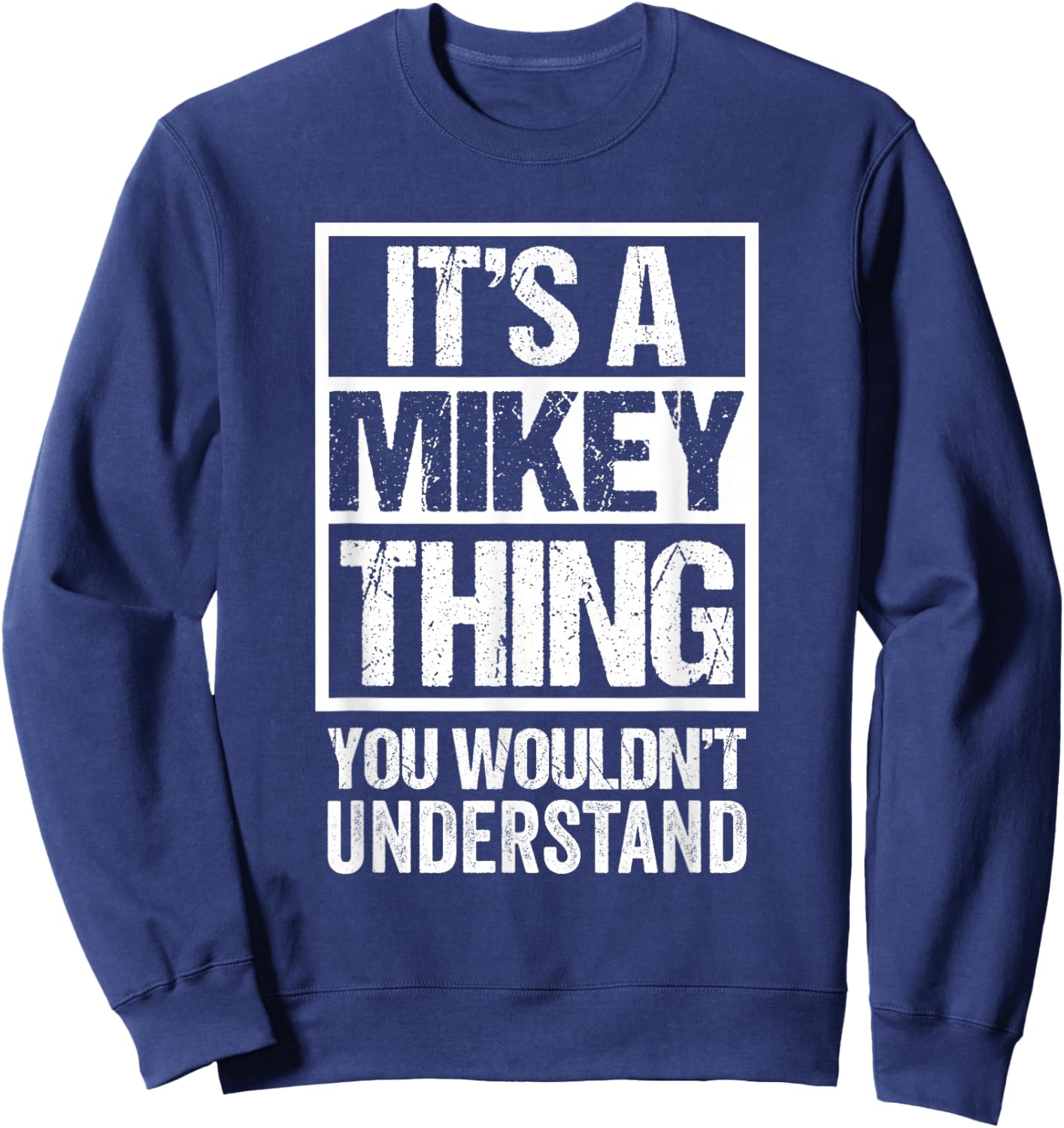 It's A Mikey Thing You Wouldn't Understand Sweatshirt - Sweatshirt | Navy