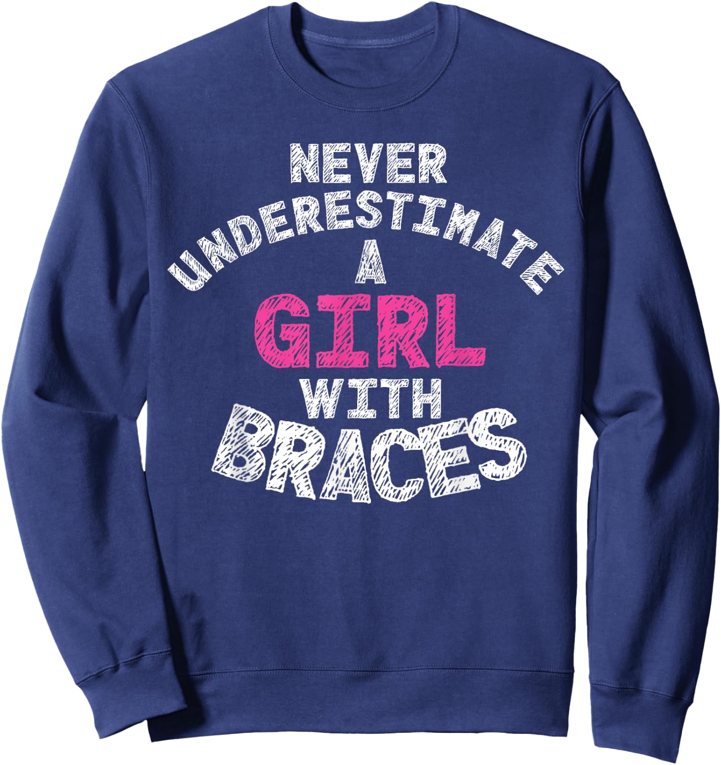 Never Underestimate A Girl With Braces Sweatshirt - Sweatshirt | Navy