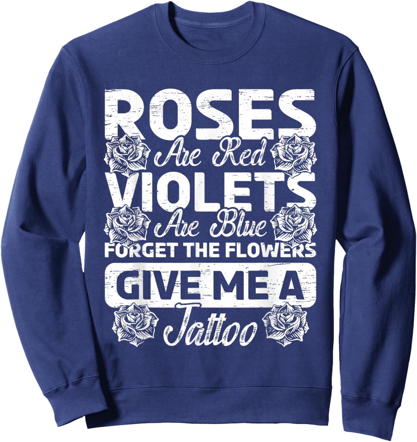 Roses Are Red Violets Are Blue Forget Flowers Ink Tattoo Art Sweatshirt - Sweatshirt | Navy