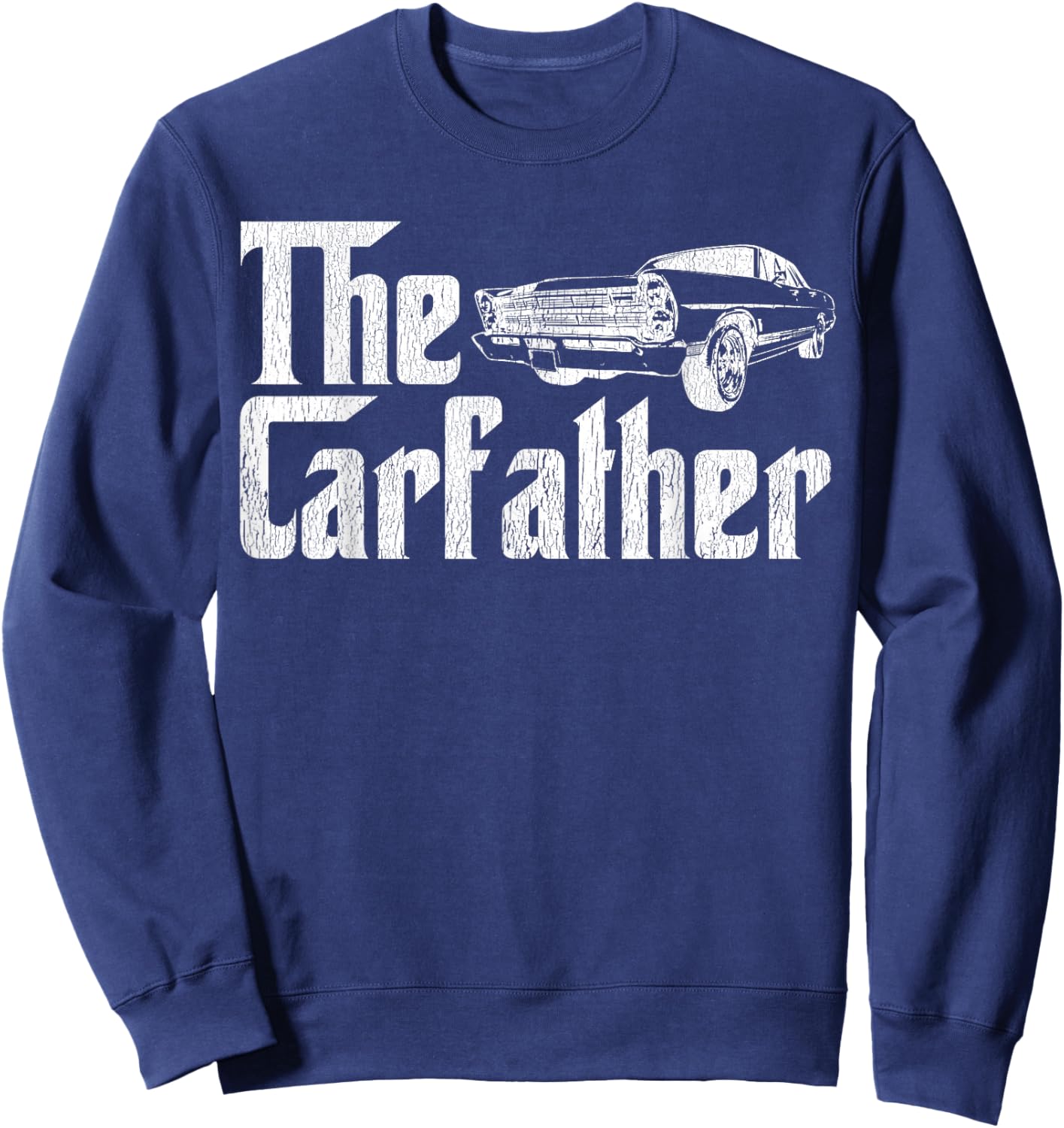 The Carfather Car Father Dad Car Lover Distressed Sweatshirt - Sweatshirt | Navy