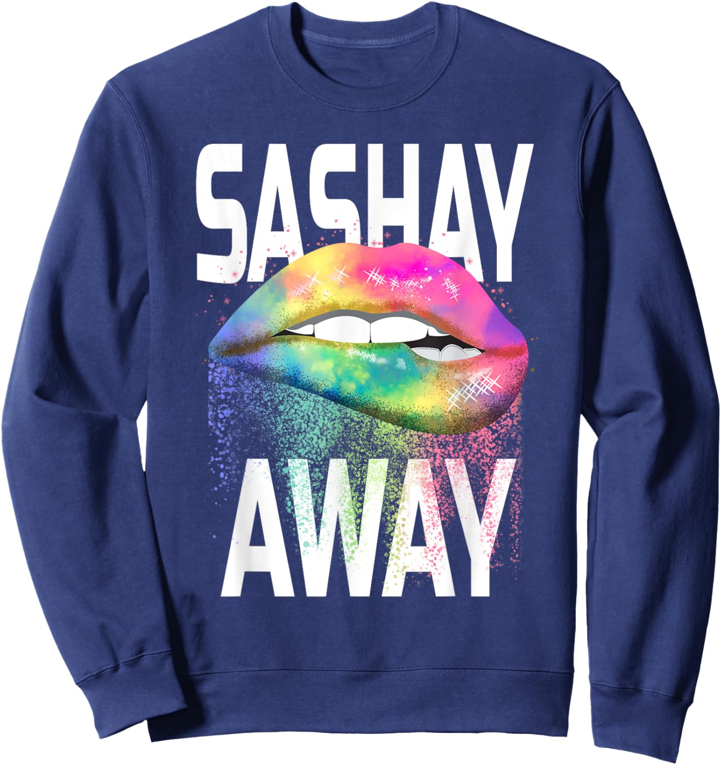 Sashay Away Funny Dripping Lips Diva Drag Queen Gift Shirt Sweatshirt - Sweatshirt | Navy