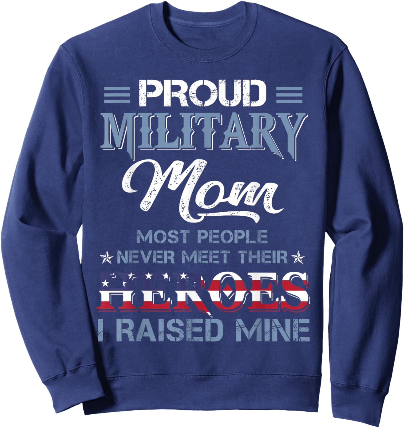 Military Mom I Raised My Hero America American Armed Forces Sweatshirt - Sweatshirt | Navy