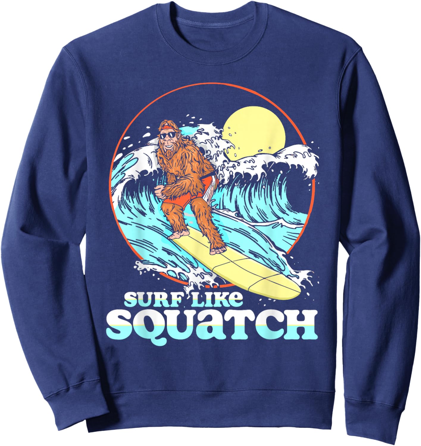 Surf Like Squatch Surfing Bigfoot Funny Beach Sasquatch 80s Sweatshirt - Sweatshirt | Navy