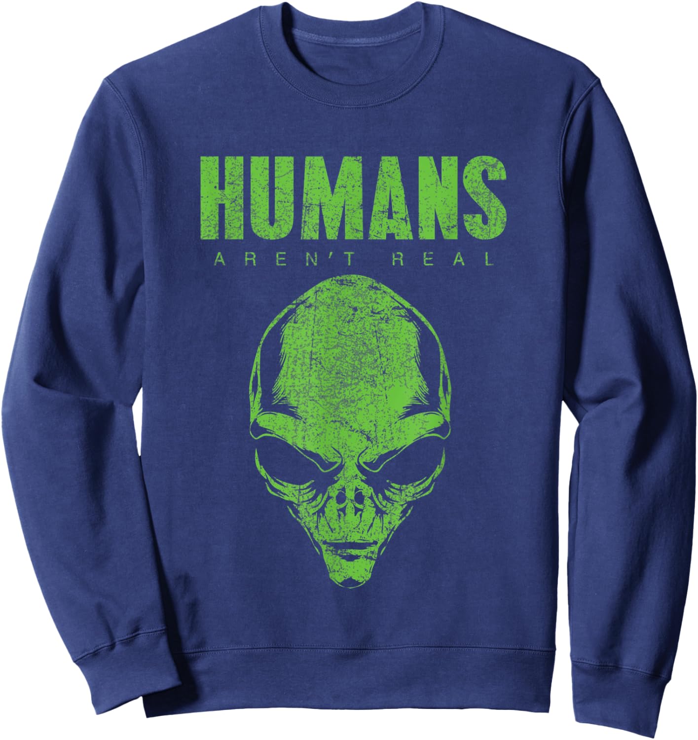 Humans Aren't Real Alien Believer Shirt Funny Cute UFO Space Sweatshirt - Sweatshirt | Navy
