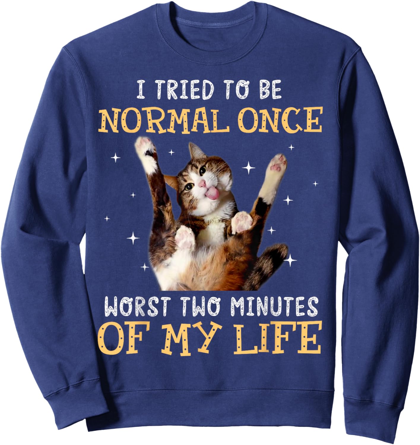 I tried to be normal once worst two minutes of my life Sweatshirt - Sweatshirt | Navy
