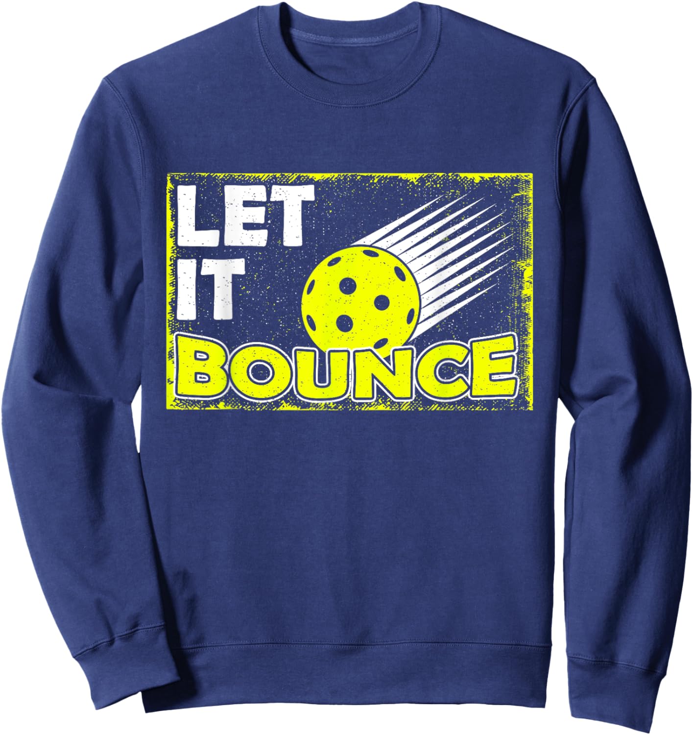 Let it Bounce I Funny Prickleball Player Love Fan Sweatshirt - Sweatshirt | Navy