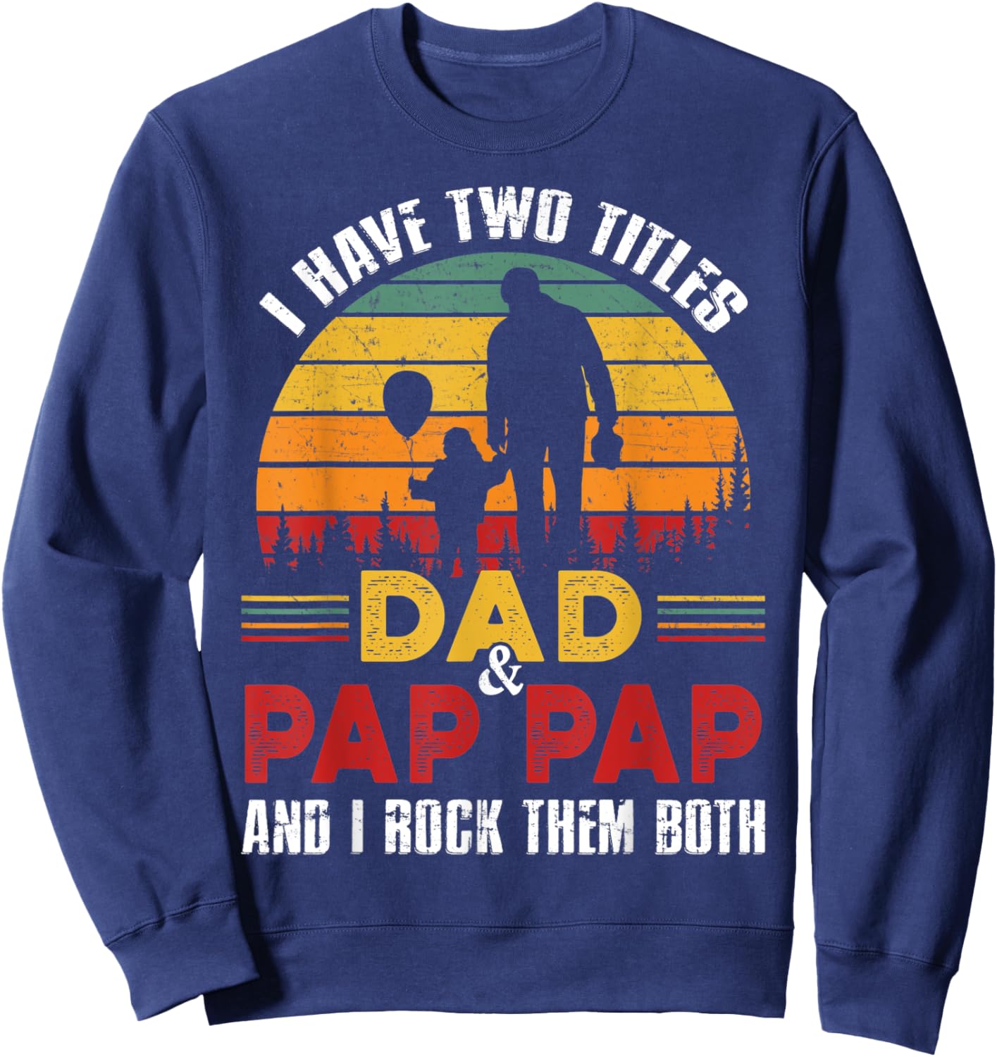 I Have Two Titles Dad And Pap Pap Funny Fathers Day Sweatshirt - Sweatshirt | Navy