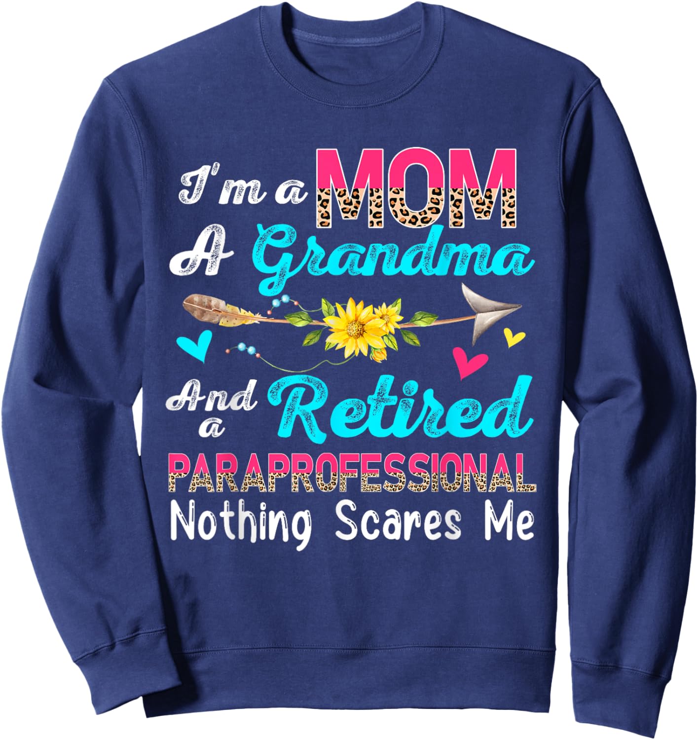 I'm A Mom A Grandma And A Retired Paraprofessional Flowers Sweatshirt - Sweatshirt | Navy