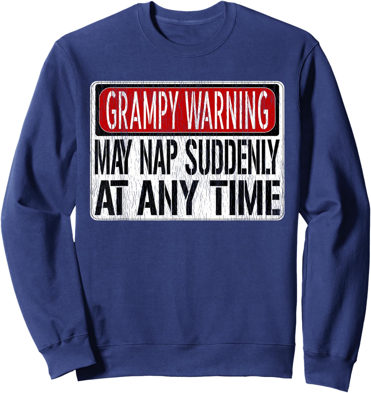 Funny Grampy Warning Sign - May Nap Suddenly At Any Time Sweatshirt - Sweatshirt | Navy