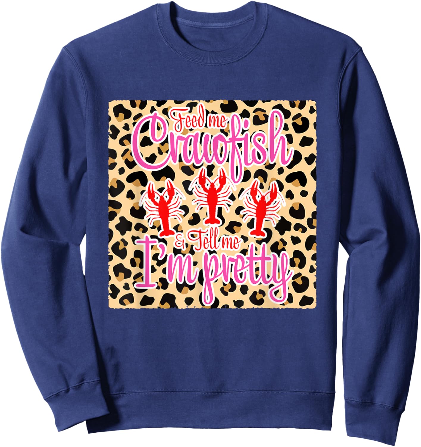 Feed Me Crawfish And Tell Me I'm Pretty Leopard Crawfish Sweatshirt - Sweatshirt | Navy