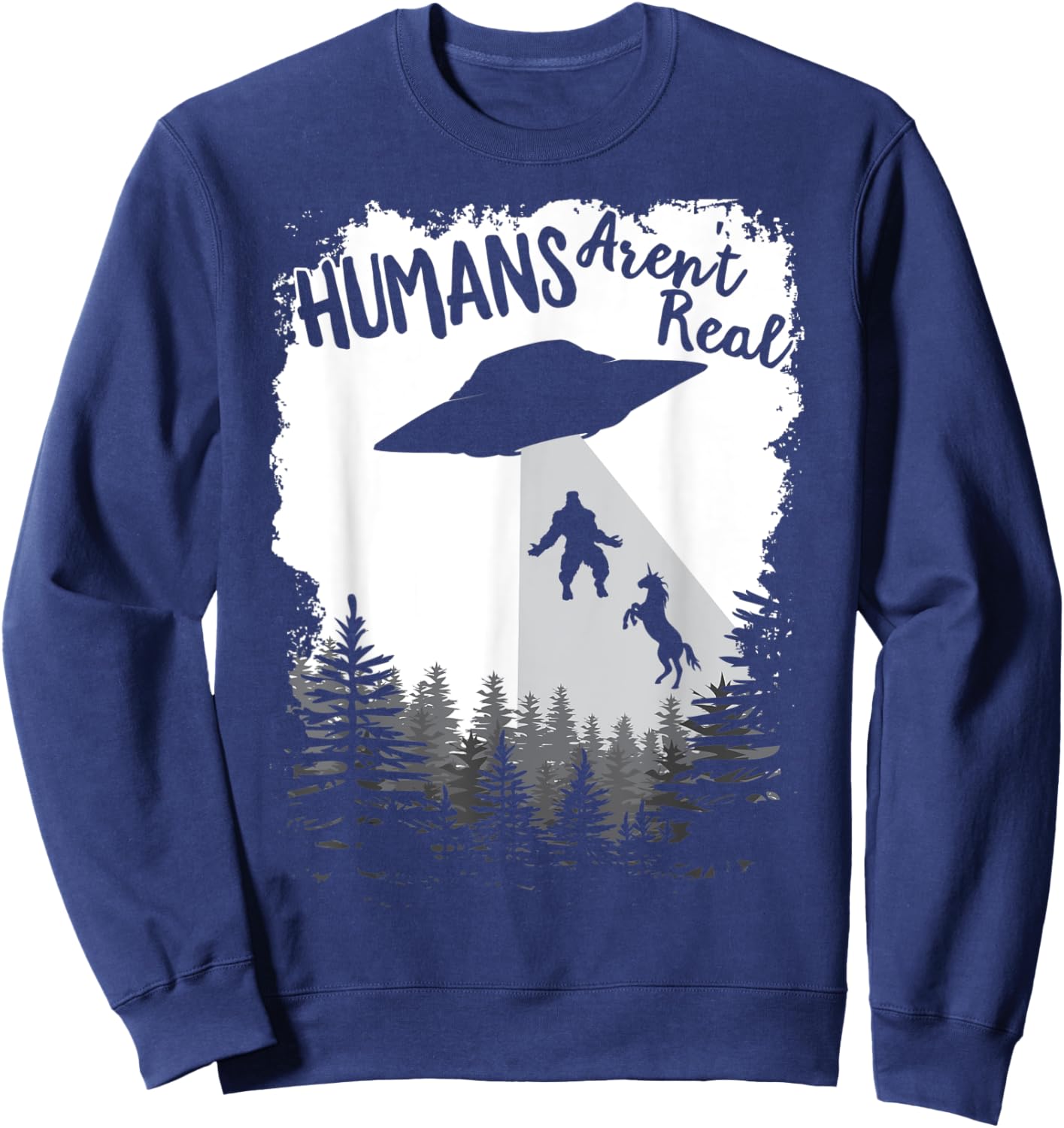 Humans Aren't Real Bigfoot Unicorn Alien UFO Flying Object Sweatshirt - Sweatshirt | Navy