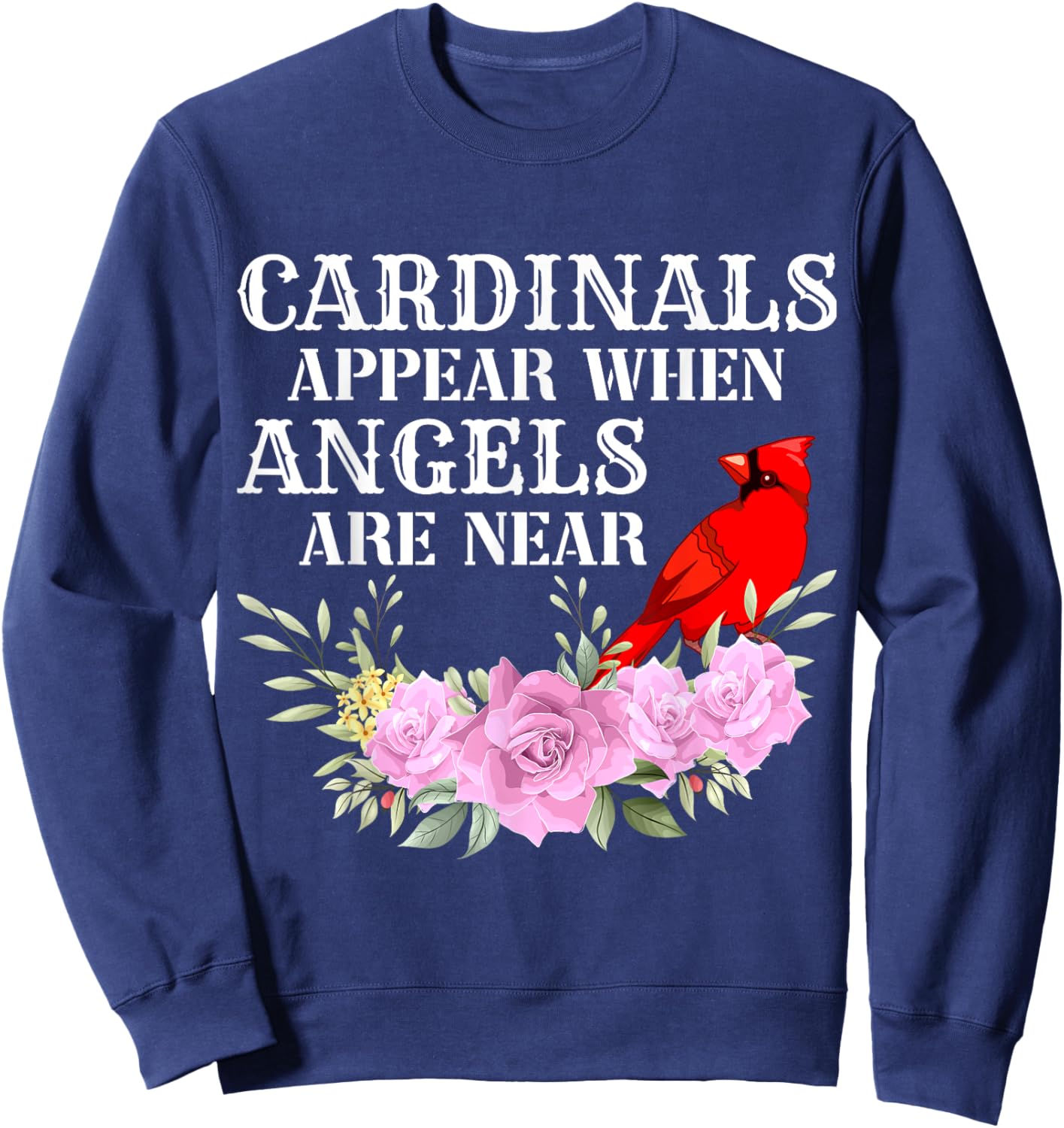 Cardinals Appear When Angels are near Sweatshirt - Sweatshirt | Navy
