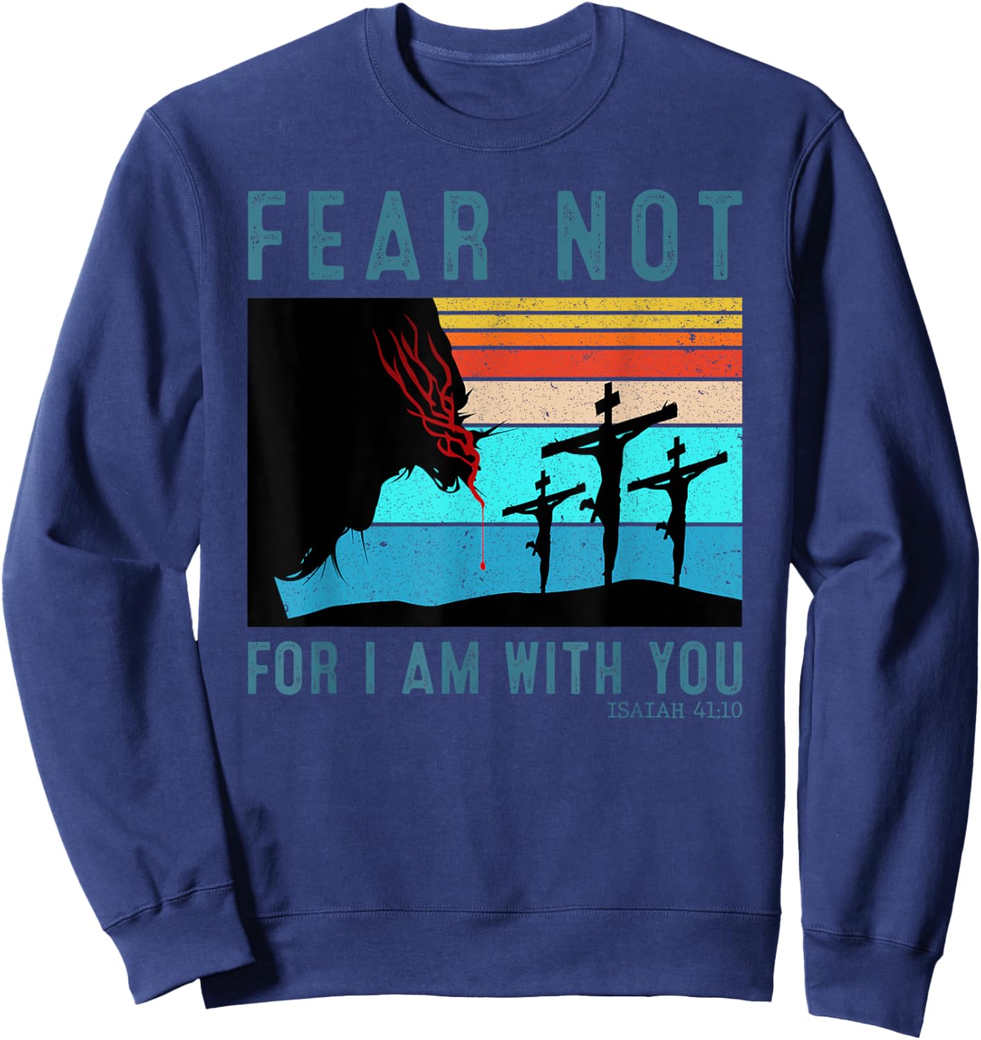 Fear For I Am With You Isaiah 41:10 Sweatshirt - Sweatshirt | Navy