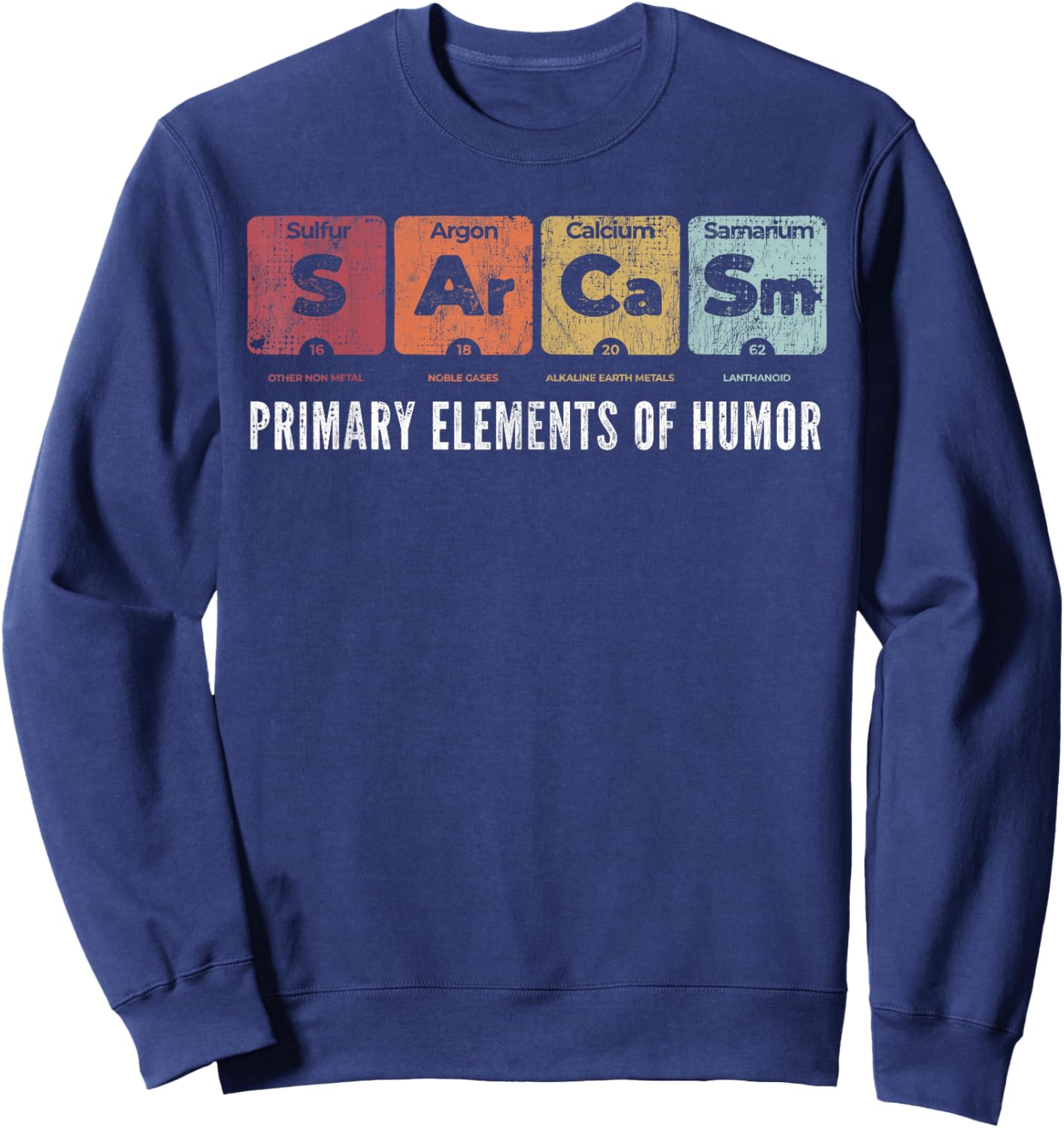 Sarcasm Primary Elements of Humor Periodic Table Science Fun Sweatshirt - Sweatshirt | Navy