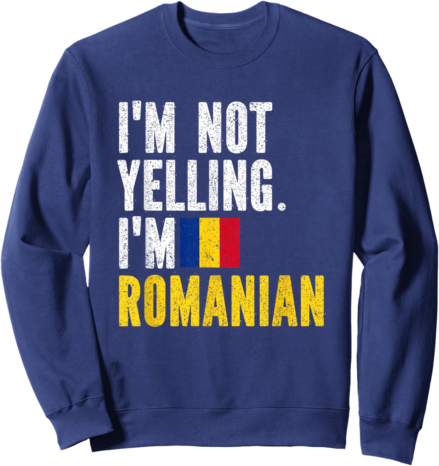 I'm Not Yelling Im Romanian Sweatshirt - Sweatshirt | Navy