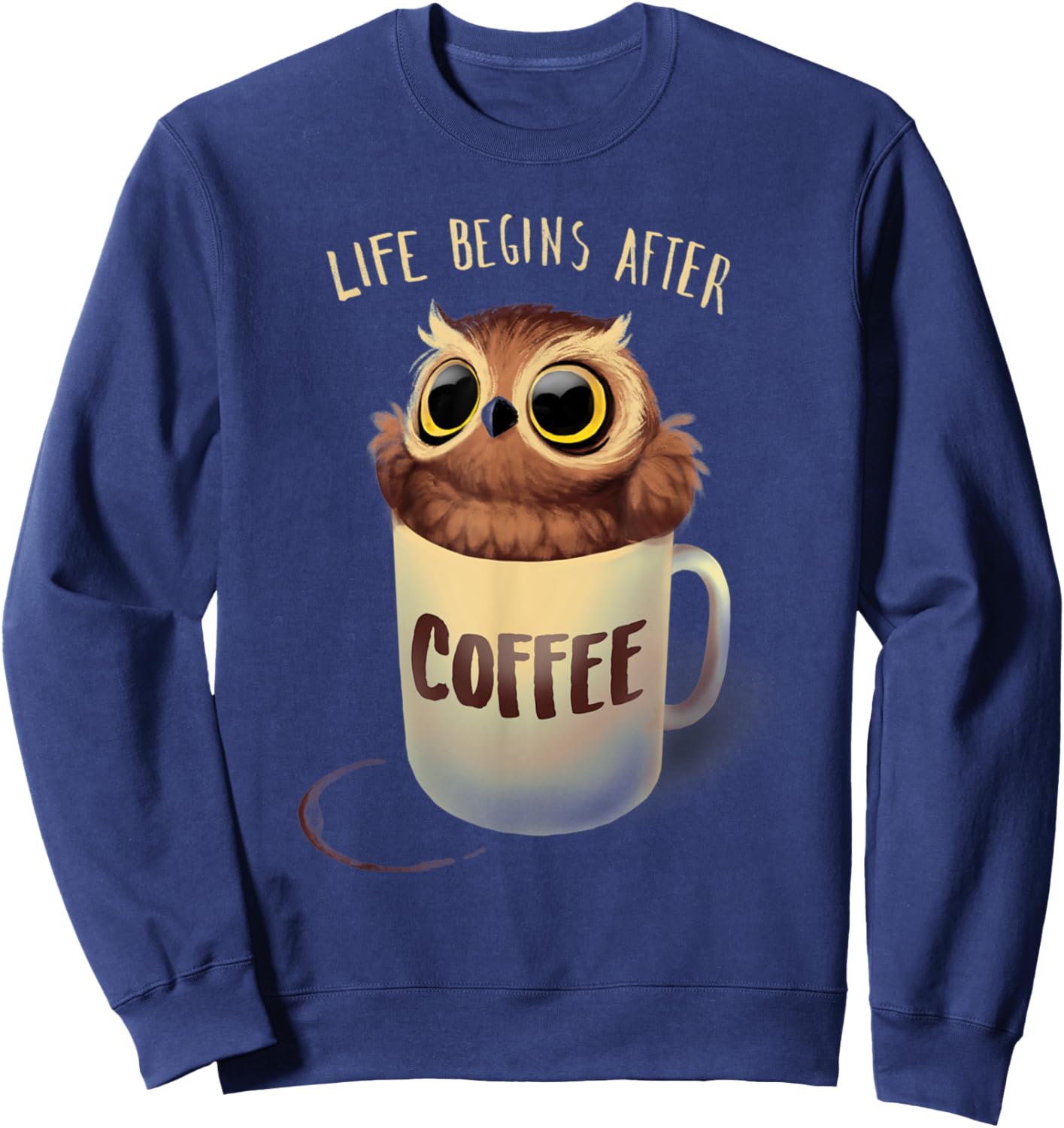 Night Owl Coffee - Cute Life Begins after Coffee Sweatshirt - Sweatshirt | Navy