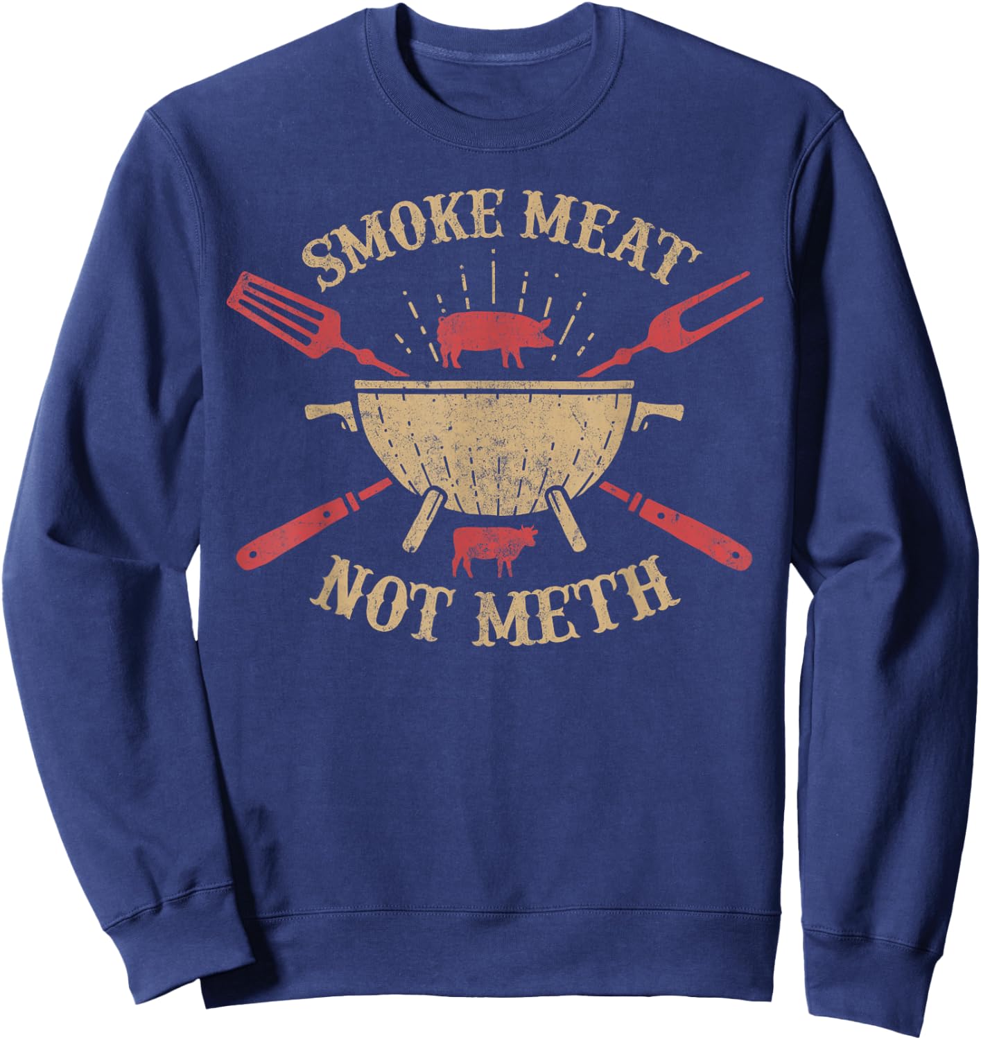 Smoke Meat Not Meth Funny Barbecue BBQ Gifts Grilling Men Sweatshirt - Sweatshirt | Navy
