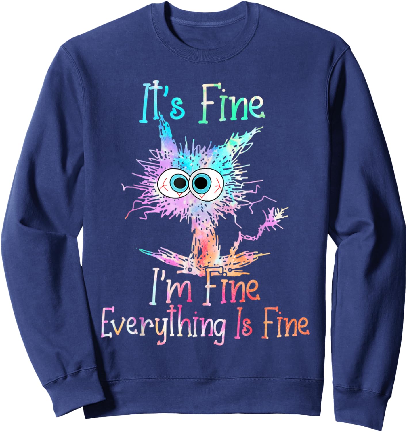 It's Fine I'm Fine Everything is Fine Shirt Tie Dye Cat Sweatshirt - Sweatshirt | Navy