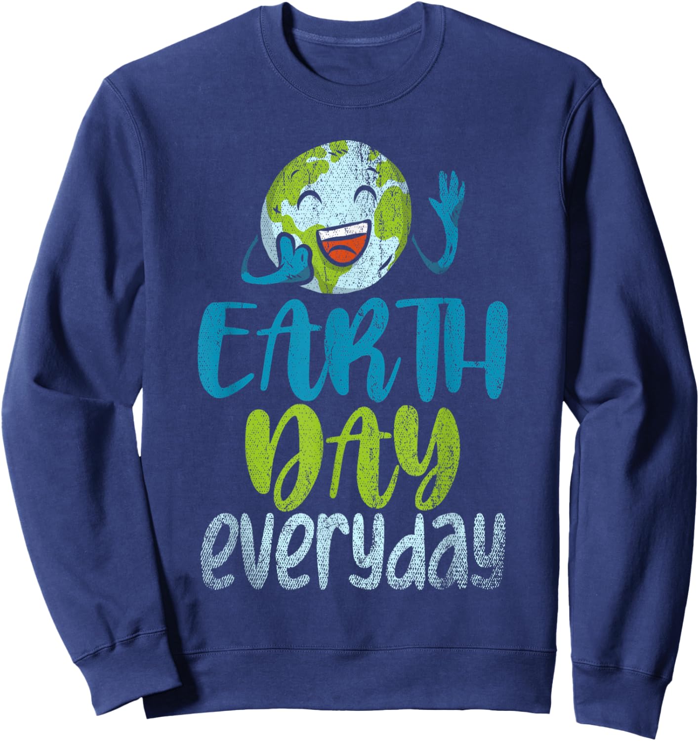 Earth Day Everyday Planet Anniversary Funny Earth Day Sweatshirt - Sweatshirt | Navy