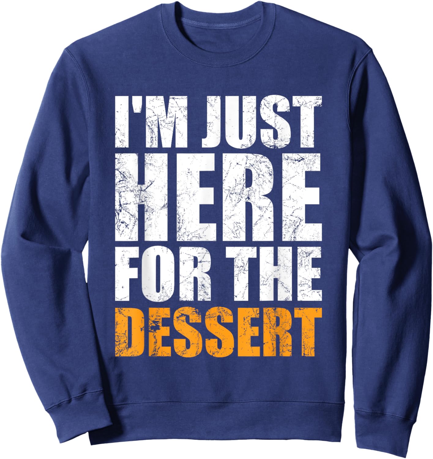 Funny I'm Just Here For The Dessert Cakes Ice Cream Lover Men Women Girls Kids Sweatshirt - Sweatshirt | Navy