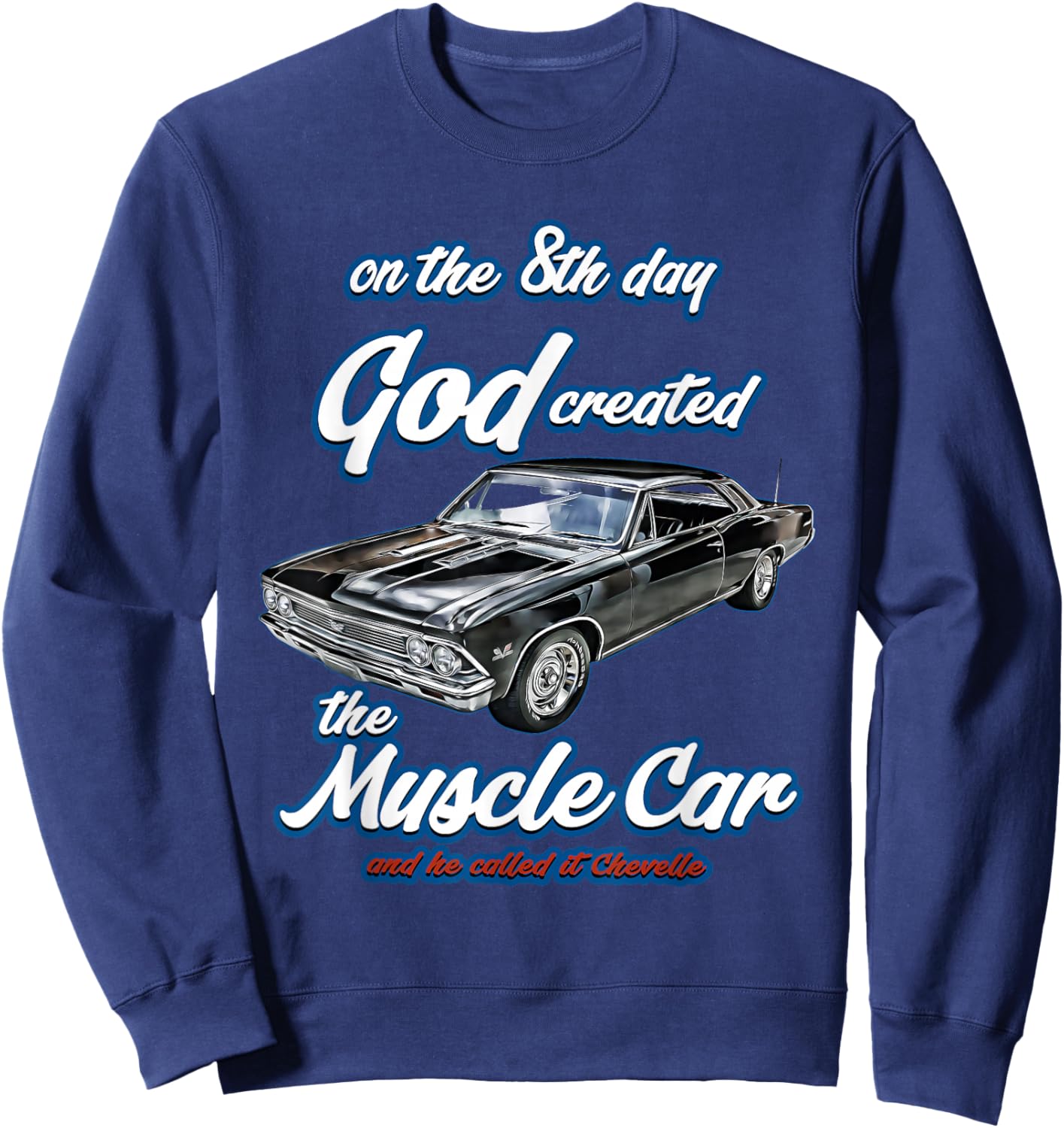 8th day god created,1966 Chevelle,Muscle Car,SS454,SS427,SS Sweatshirt - Sweatshirt | Navy