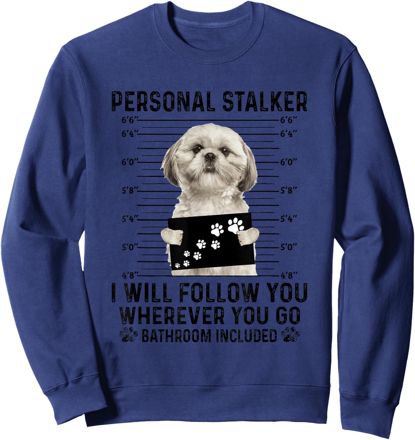 Personal Stalker I Will Follow You Shih Tzu Lovers Sweatshirt - Sweatshirt | Navy