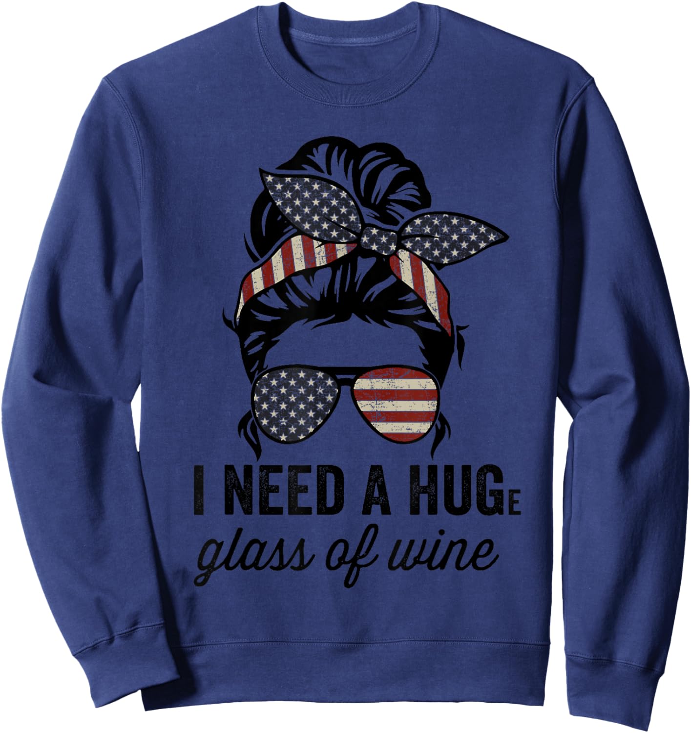I Need A Huge Glass Of Wine - USA Funny Wine Lover Sweatshirt - Sweatshirt | Navy