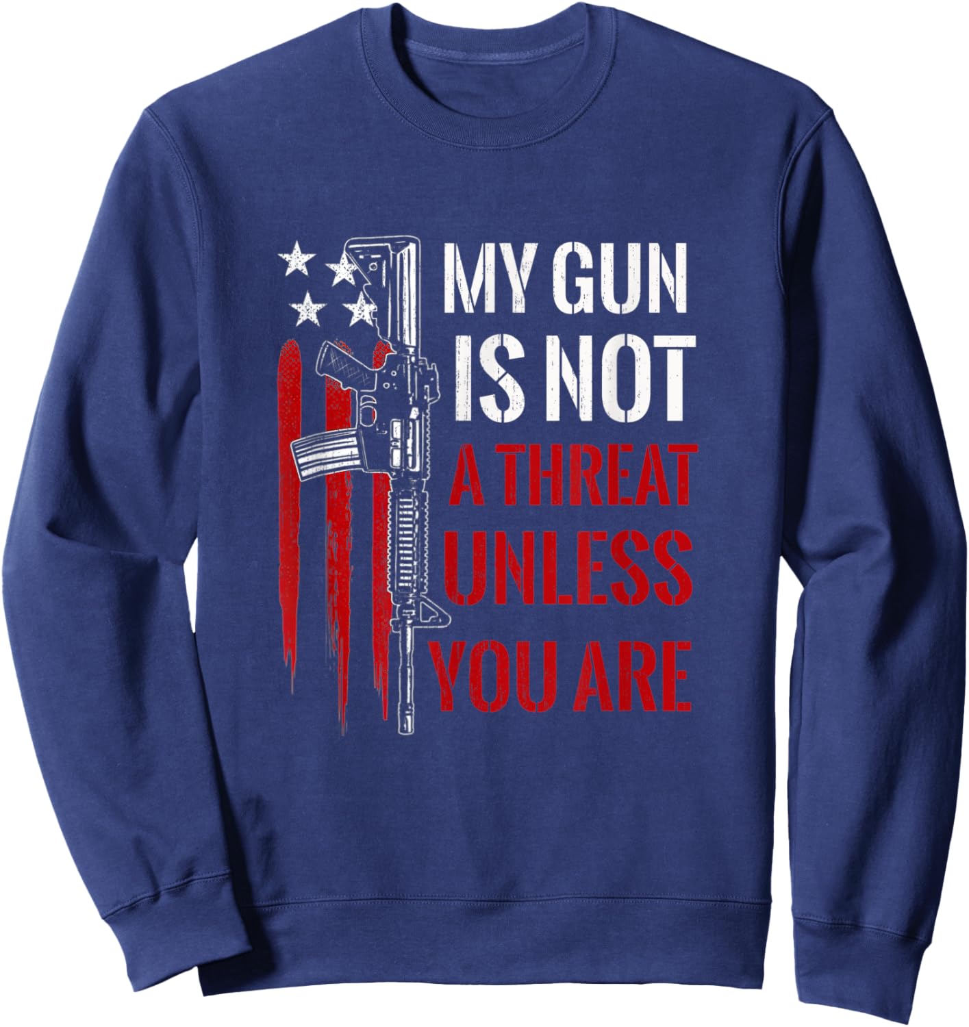 My Gun Is Not A Threat Unless You Are American Flag Sweatshirt - Sweatshirt | Navy