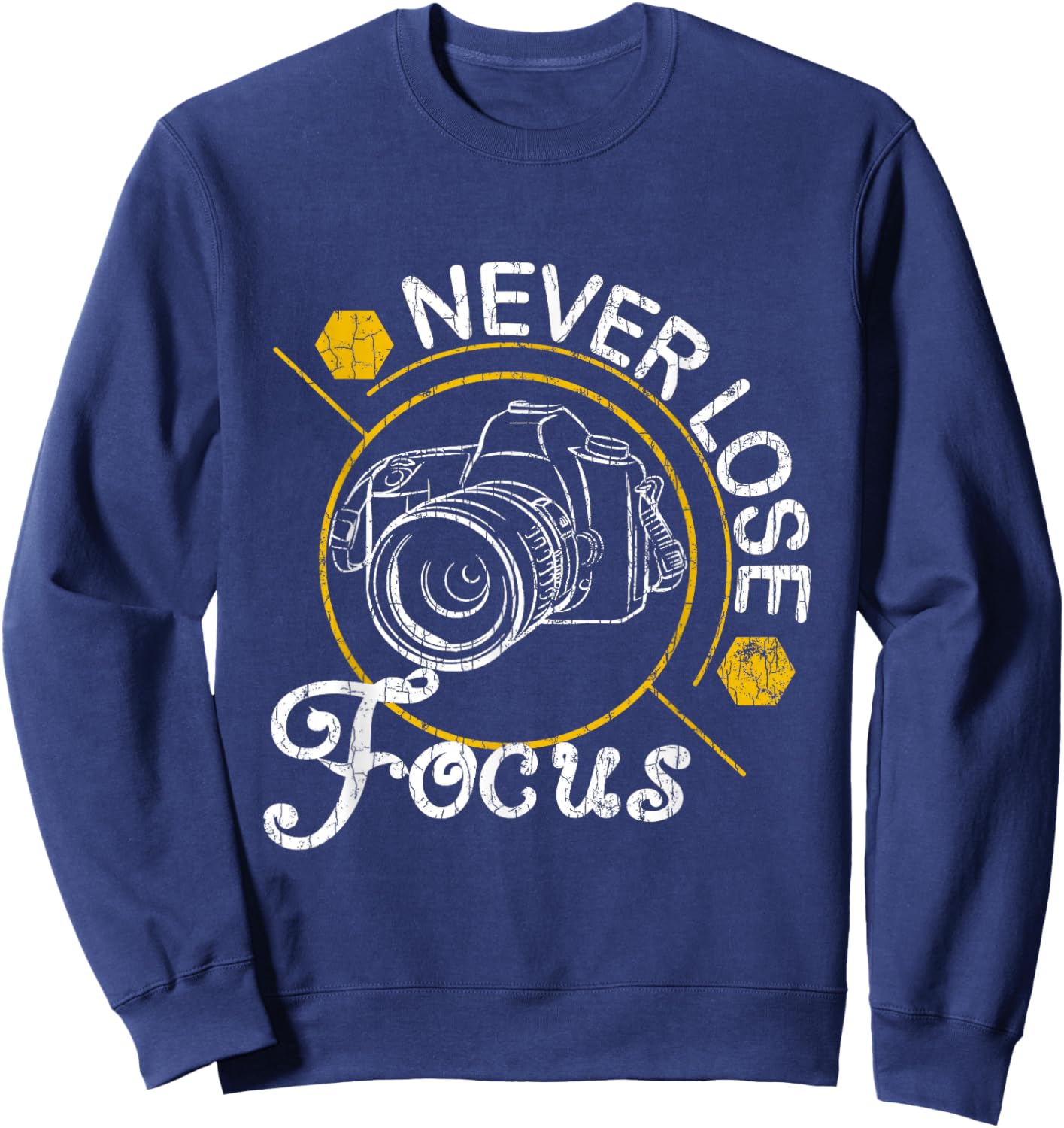 Never Lose Focus Fun Camera Photographer Photography Graphic Sweatshirt - Sweatshirt | Navy