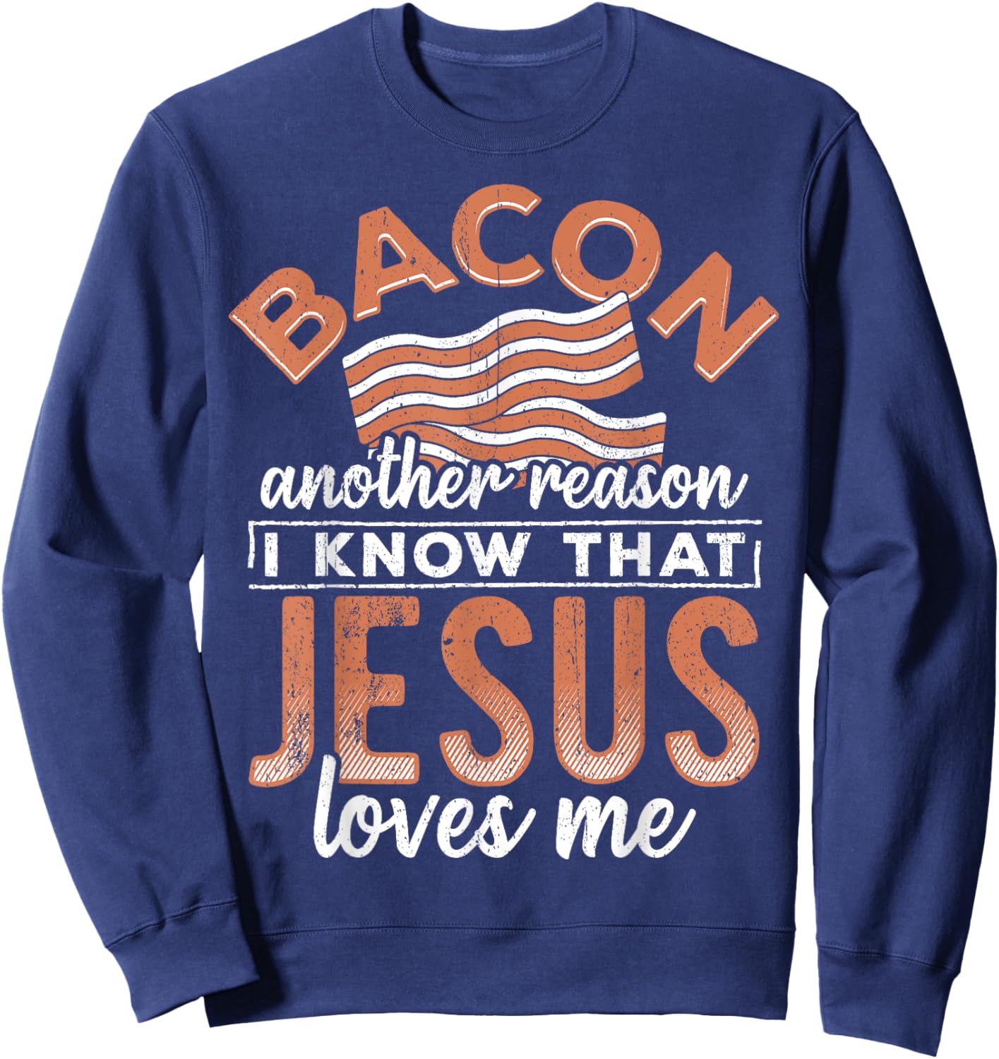 Bacon another reason i know Jesus loves me - food lover Sweatshirt - Sweatshirt | Navy