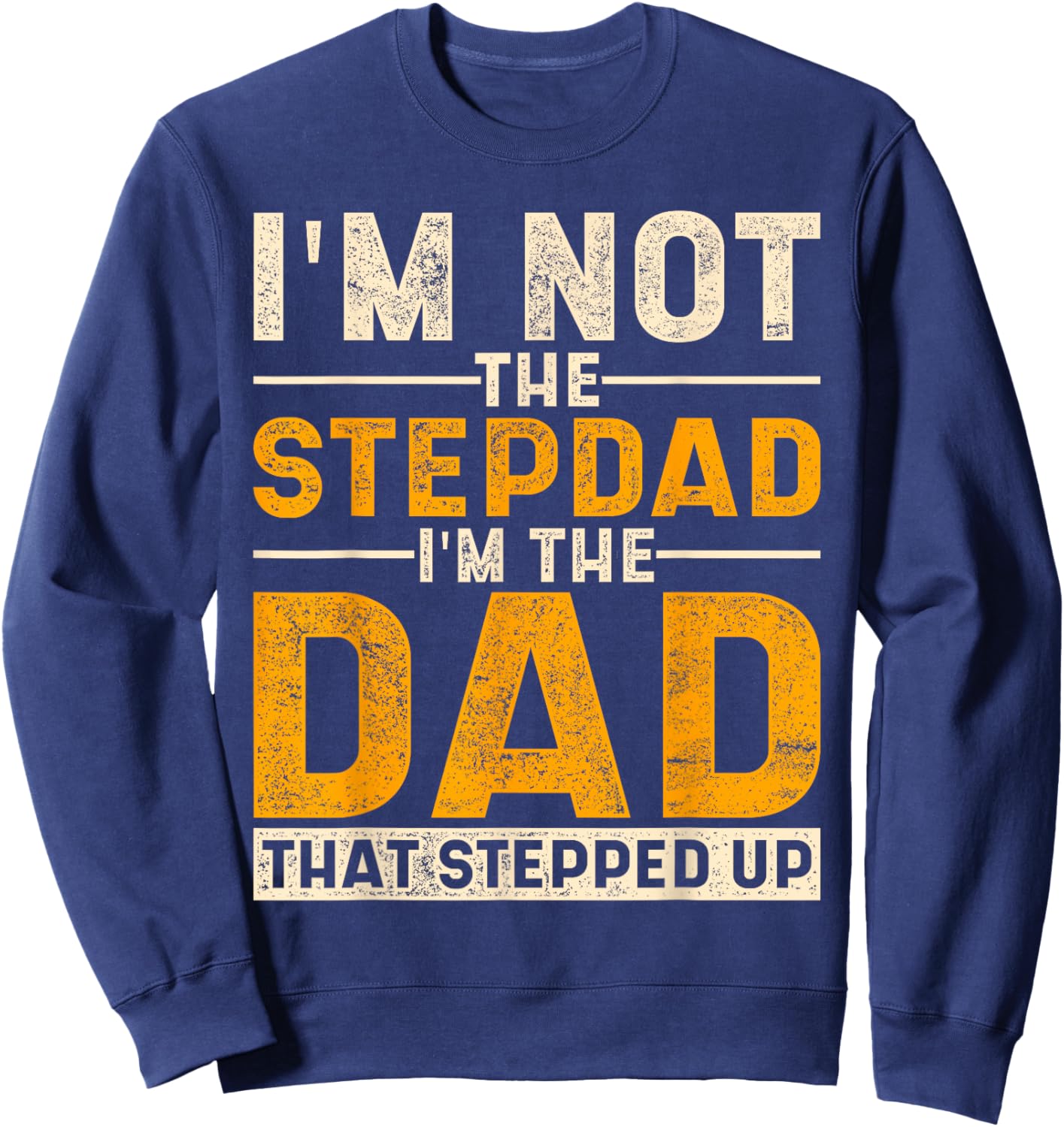 The Dad That Stepped Up Fathers Day Bonus Dad Proud Stepdad Sweatshirt - Sweatshirt | Navy