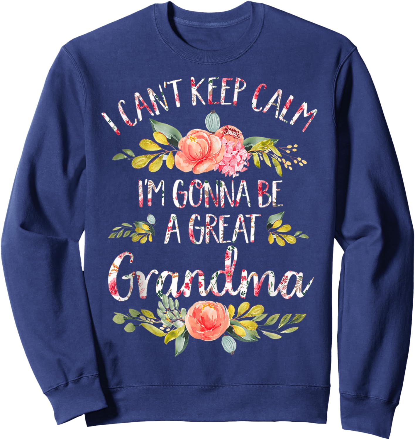 I Can't Keep Calm I'm Gonna Be a Great Grandma Mothers Day Sweatshirt - Sweatshirt | Navy