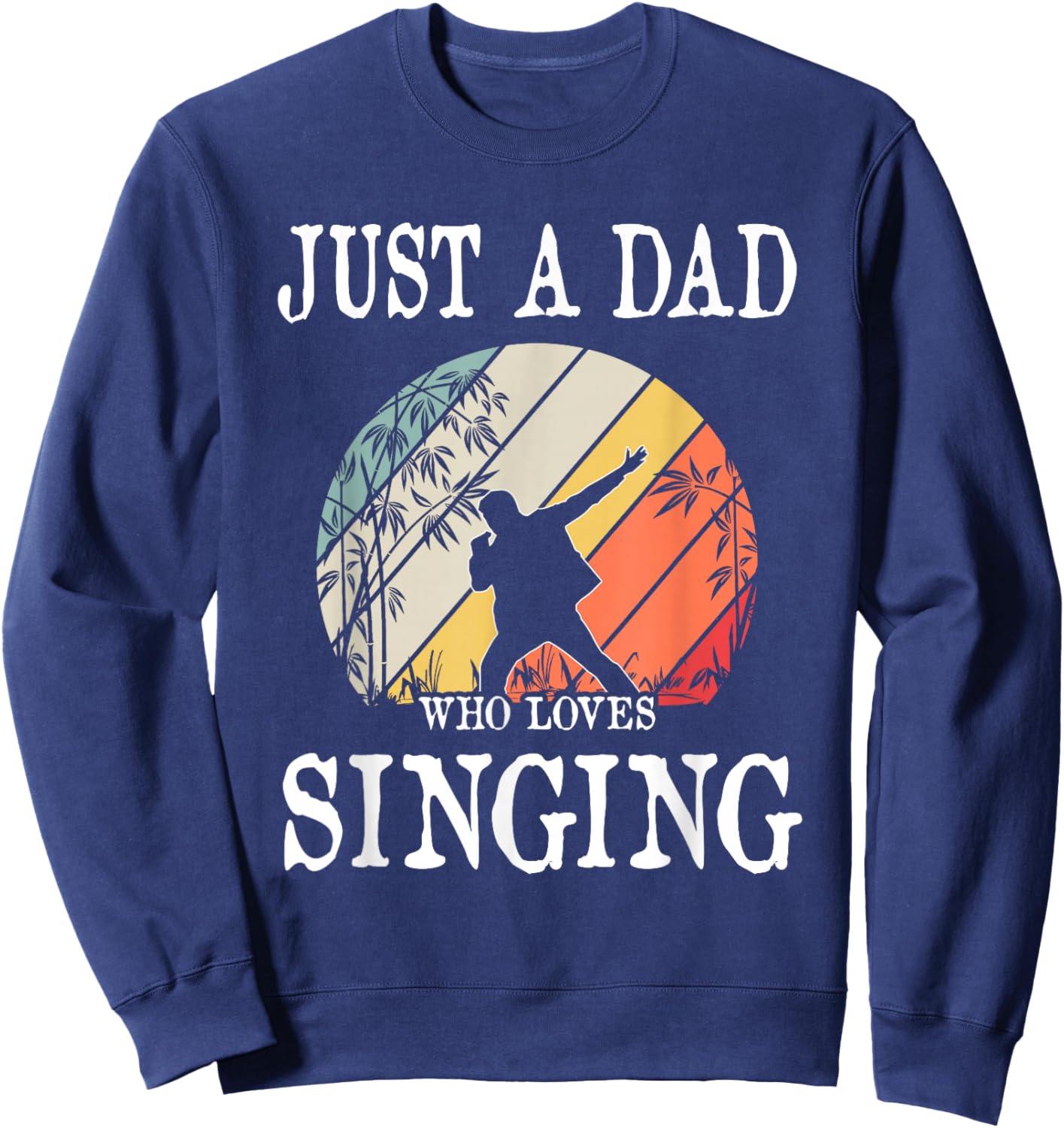 Just A DAD Who Loves Singing Sweatshirt - Sweatshirt | Navy
